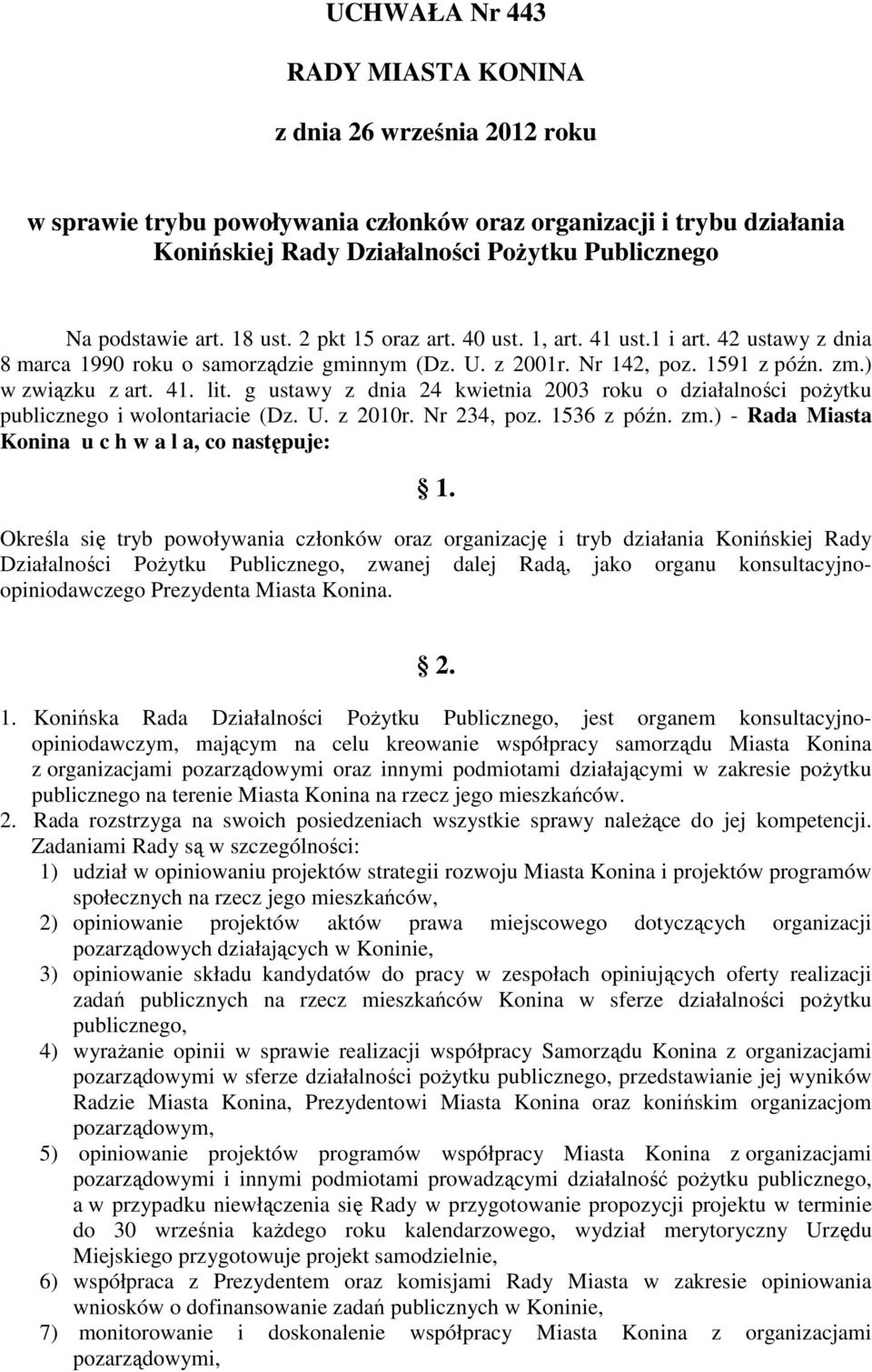 g ustawy z dnia 24 kwietnia 2003 roku o działalności poŝytku publicznego i wolontariacie (Dz. U. z 2010r. Nr 234, poz. 1536 z późn. zm.) - Rada Miasta Konina u c h w a l a, co następuje: 1.