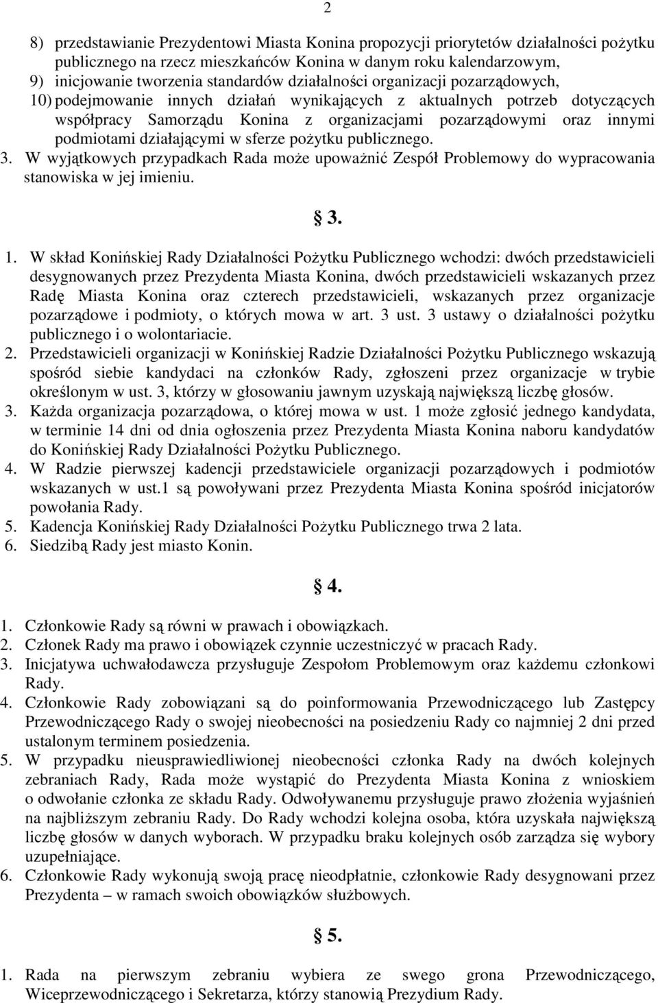 działającymi w sferze poŝytku publicznego. 3. W wyjątkowych przypadkach Rada moŝe upowaŝnić Zespół Problemowy do wypracowania stanowiska w jej imieniu. 3. 1.