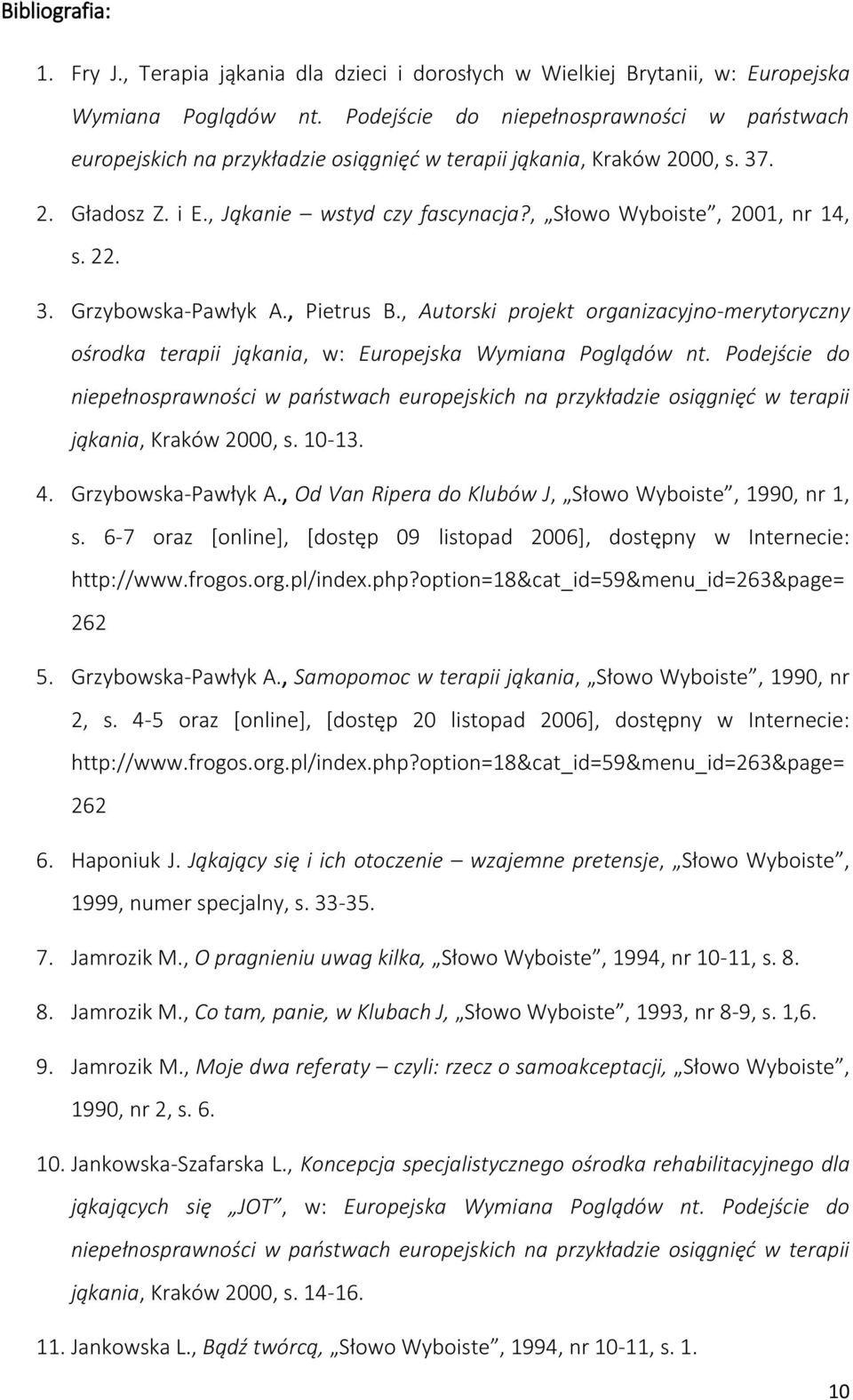, Słowo Wyboiste, 2001, nr 14, s. 22. 3. Grzybowska-Pawłyk A., Pietrus B., Autorski projekt organizacyjno-merytoryczny ośrodka terapii jąkania, w: Europejska Wymiana Poglądów nt.