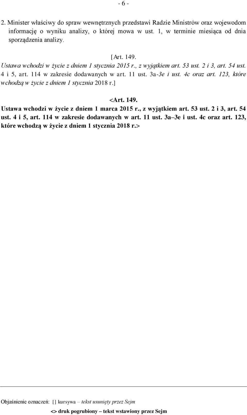 4 i 5, art. 114 w zakresie dodawanych w art. 11 ust. 3a-3e i ust. 4c oraz art. 123, które wchodzą w życie z dniem 1 stycznia 2018 r.] <Art. 149.