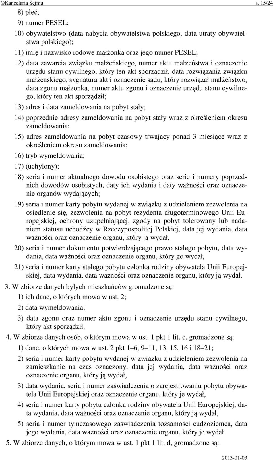 związku małżeńskiego, numer aktu małżeństwa i oznaczenie urzędu stanu cywilnego, który ten akt sporządził, data rozwiązania związku małżeńskiego, sygnatura akt i oznaczenie sądu, który rozwiązał