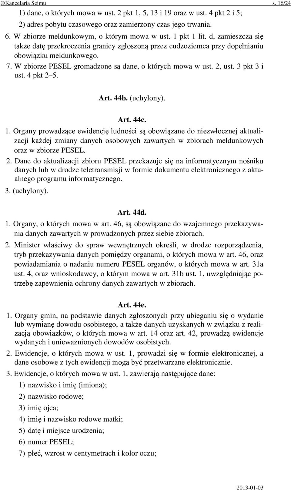 W zbiorze PESEL gromadzone są dane, o których mowa w ust. 2, ust. 3 pkt 3 i ust. 4 pkt 2 5. Art. 44b. (uchylony). Art. 44c. 1.