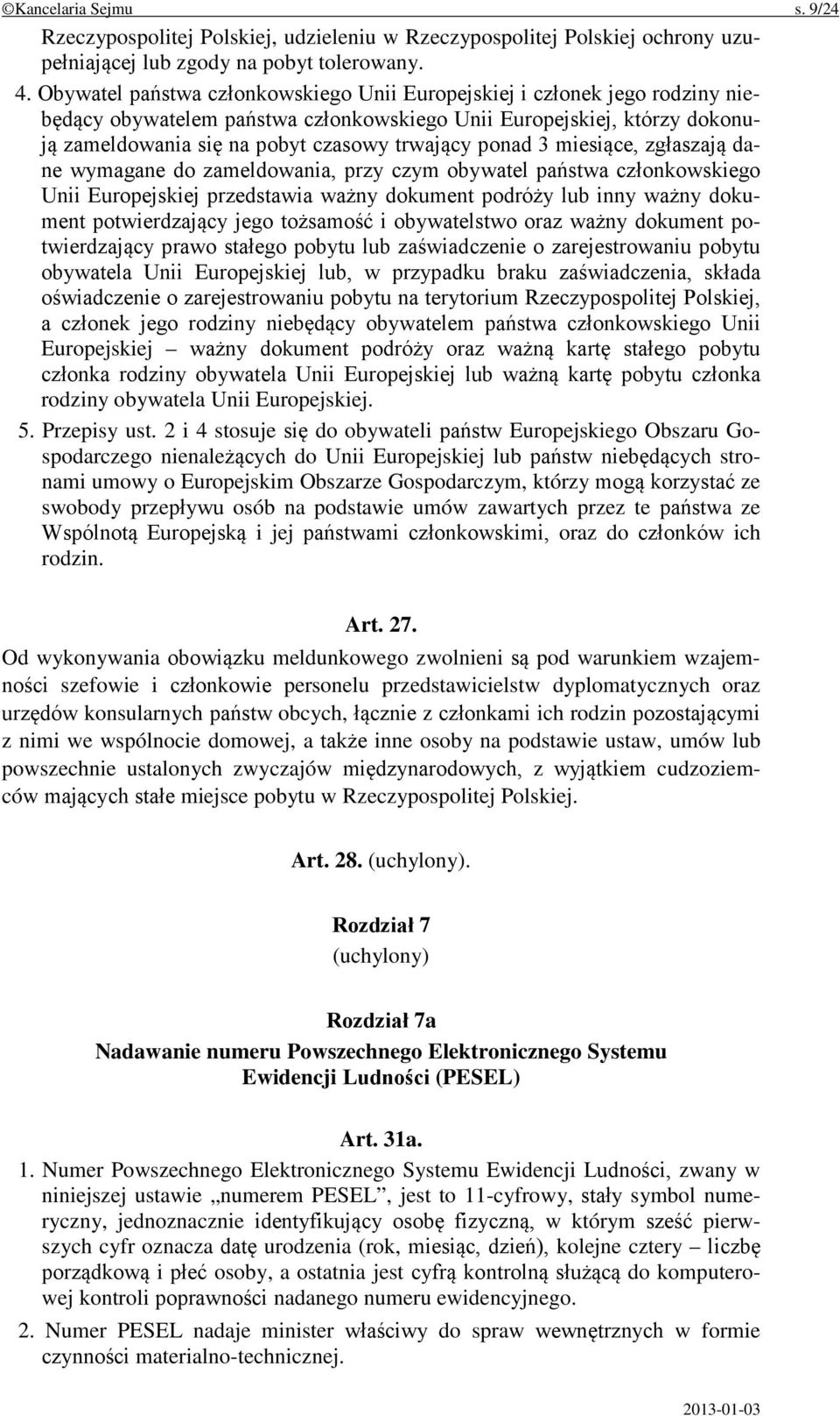 ponad 3 miesiące, zgłaszają dane wymagane do zameldowania, przy czym obywatel państwa członkowskiego Unii Europejskiej przedstawia ważny dokument podróży lub inny ważny dokument potwierdzający jego