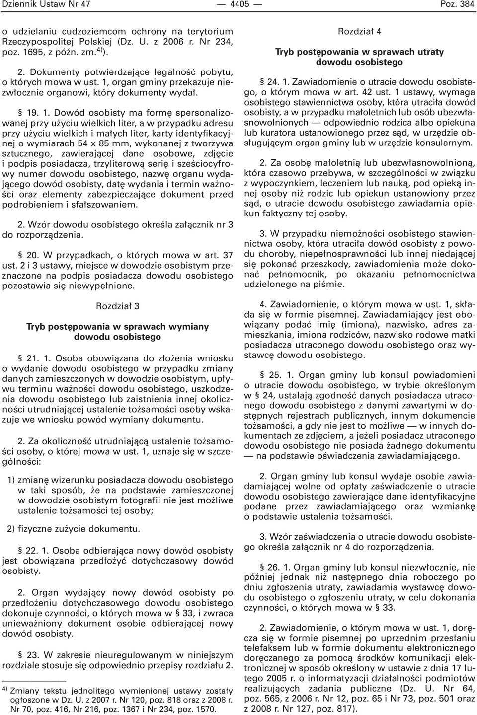 . 1. Dowód osobisty ma form spersonalizowanej przy u yciu wielkich liter, a w przypadku adresu przy u yciu wielkich i ma ych liter, karty identyfikacyjnej o wymiarach 54 x 85 mm, wykonanej z tworzywa