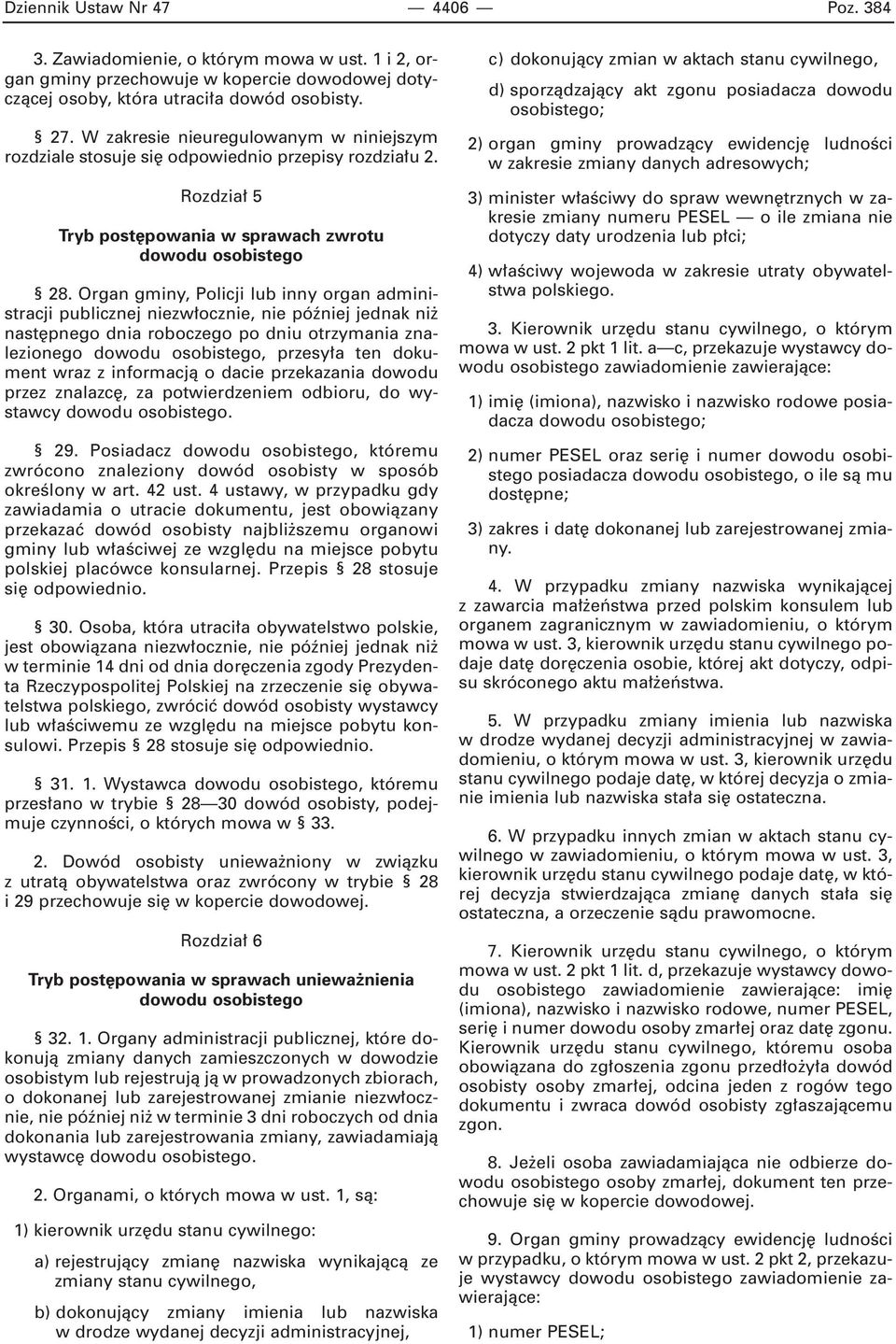 Organ gminy, Policji lub inny organ administracji publicznej niezw ocznie, nie póêniej jednak ni nast pnego dnia roboczego po dniu otrzymania znalezionego dowodu osobistego, przesy a ten dokument