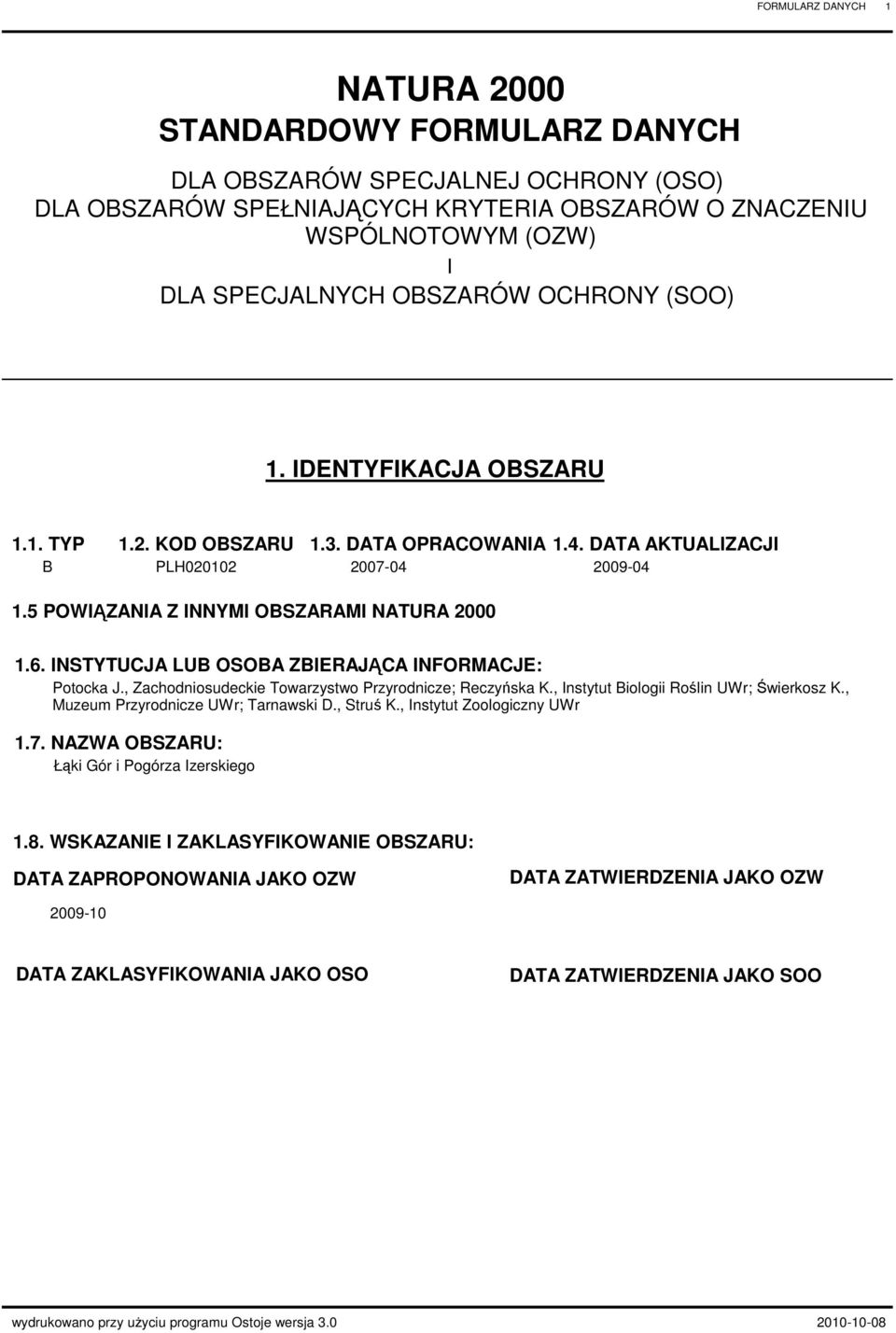INSTYTUJA LUB OSOBA ZBIERAJĄA INFORMAJE: otocka J., Zachodniosudeckie Towarzystwo rzyrodnicze; Reczyńska K., Instytut Biologii Roślin UWr; Świerkosz K., Muzeum rzyrodnicze UWr; Tarnawski., Struś K.