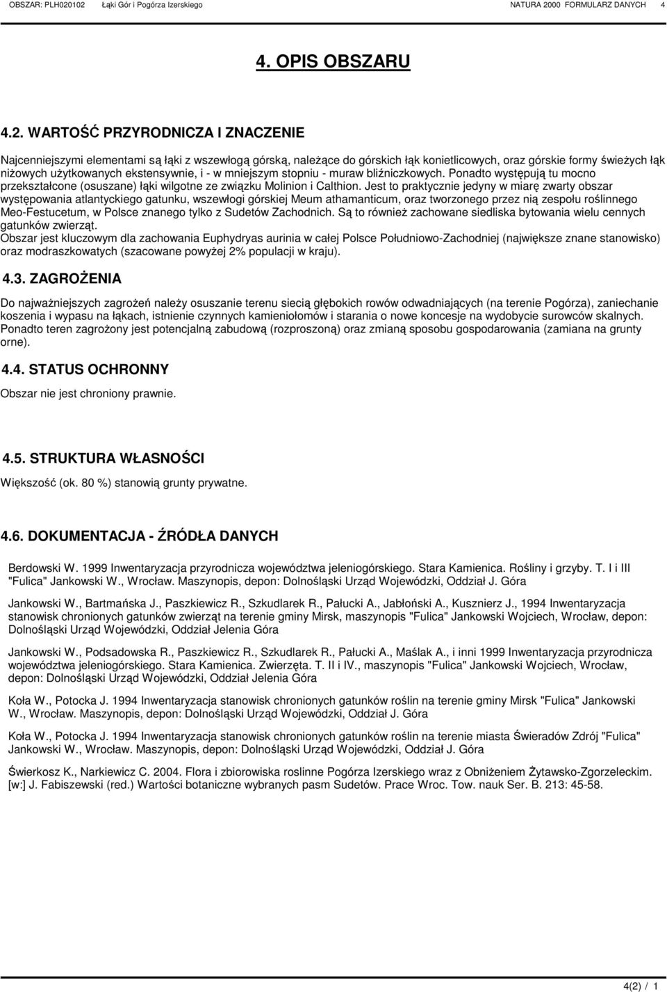 konietlicowych, oraz górskie formy świeŝych łąk niŝowych uŝytkowanych ekstensywnie, i w mniejszym stopniu muraw bliźniczkowych.