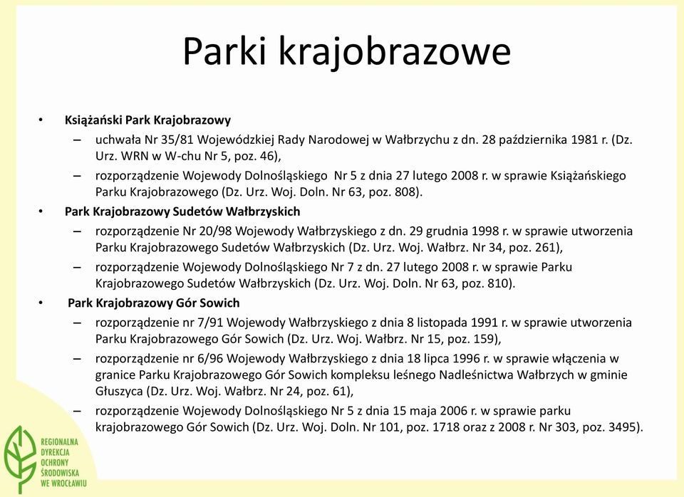 Park Krajobrazowy Sudetów Wałbrzyskich rozporządzenie Nr 20/98 Wojewody Wałbrzyskiego z dn. 29 grudnia 1998 r. w sprawie utworzenia Parku Krajobrazowego Sudetów Wałbrzyskich (Dz. Urz. Woj. Wałbrz. Nr 34, poz.