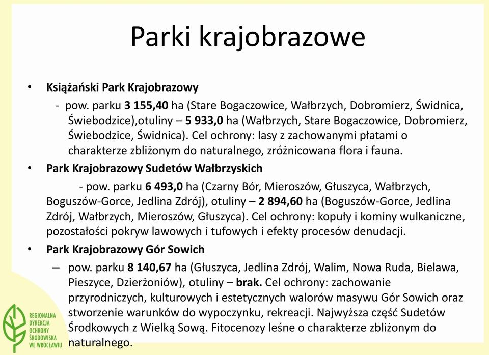Cel ochrony: lasy z zachowanymi płatami o charakterze zbliżonym do naturalnego, zróżnicowana flora i fauna. Park Krajobrazowy Sudetów Wałbrzyskich - pow.