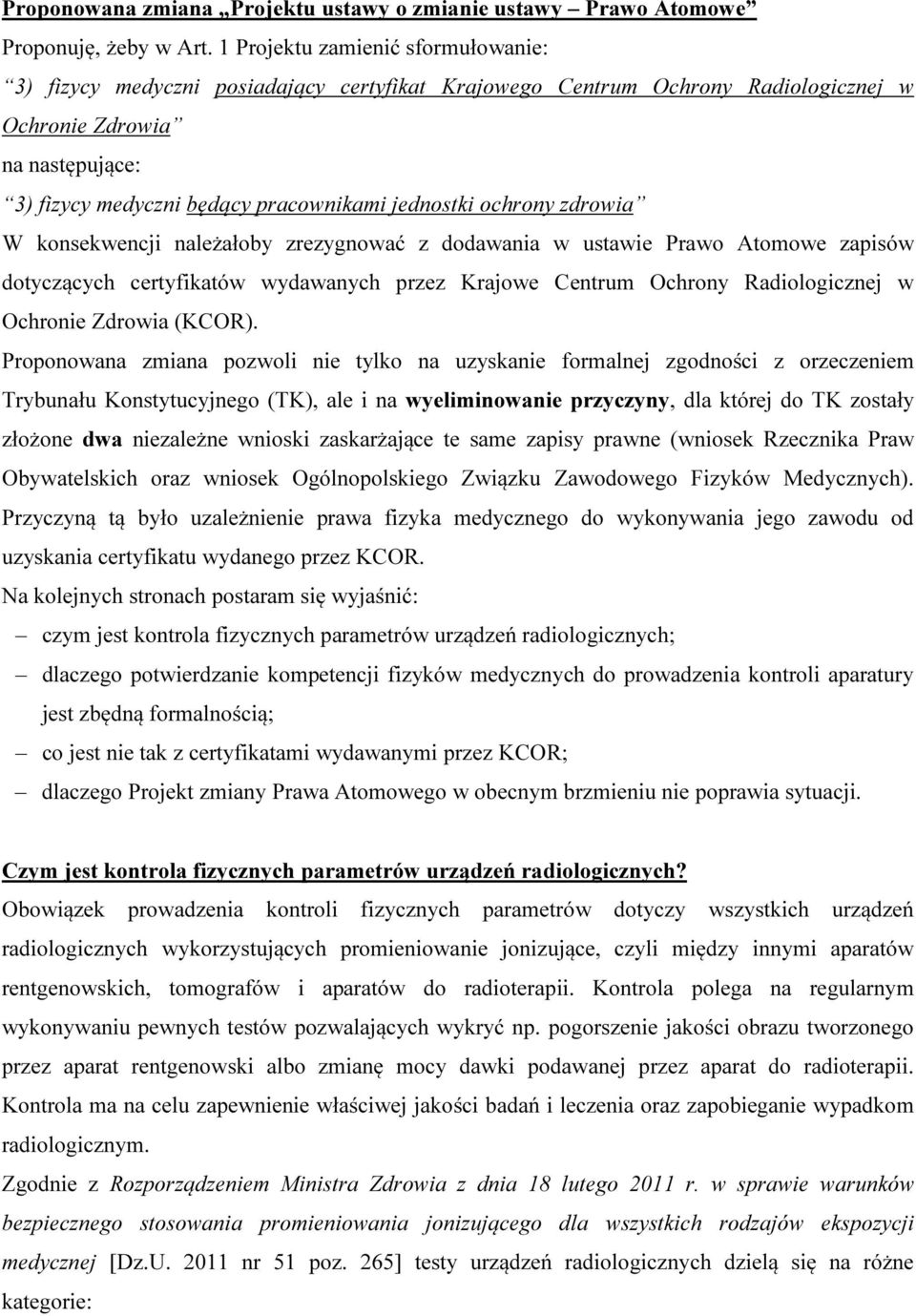 jednostki ochrony zdrowia W konsekwencji należałoby zrezygnować z dodawania w ustawie Prawo Atomowe zapisów dotyczących certyfikatów wydawanych przez Krajowe Centrum Ochrony Radiologicznej w Ochronie