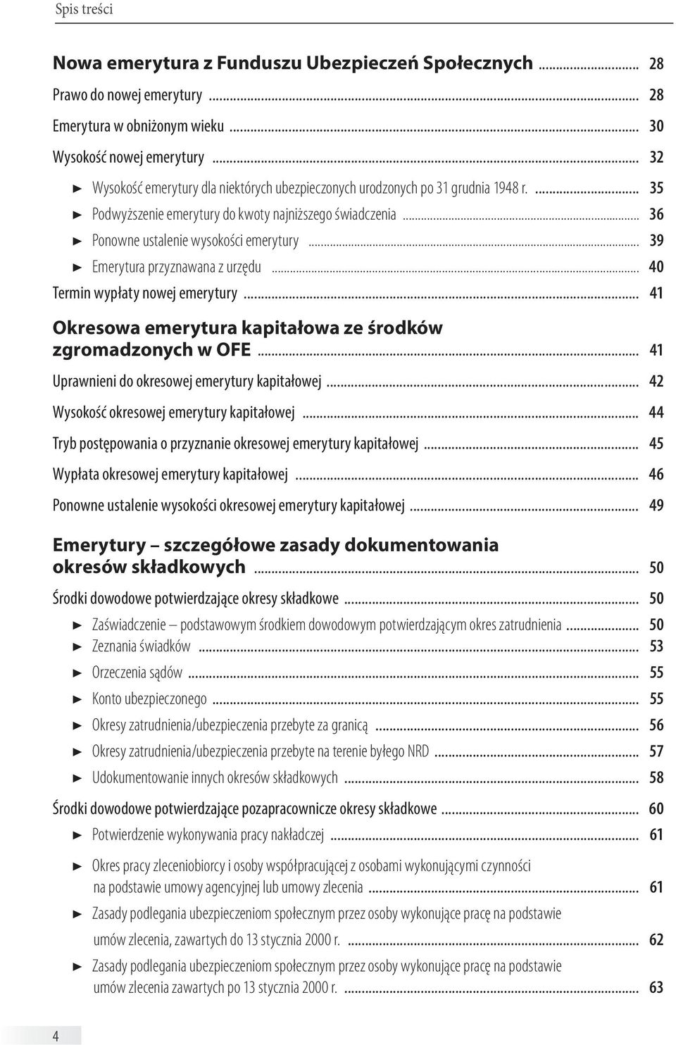 .. 39 Emerytura przyznawana z urzędu... 40 Termin wypłaty nowej emerytury... 41 Okresowa emerytura kapitałowa ze środków zgromadzonych w OFE... 41 Uprawnieni do okresowej emerytury kapitałowej.