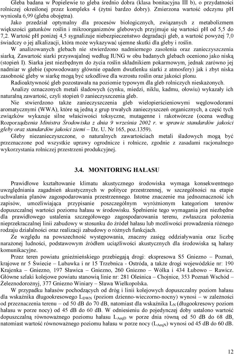 Jako przedział optymalny dla procesów biologicznych, związanych z metabolizmem większości gatunków roślin i mikroorganizmów glebowych przyjmuje się wartości ph od 5,5 do 7,2.