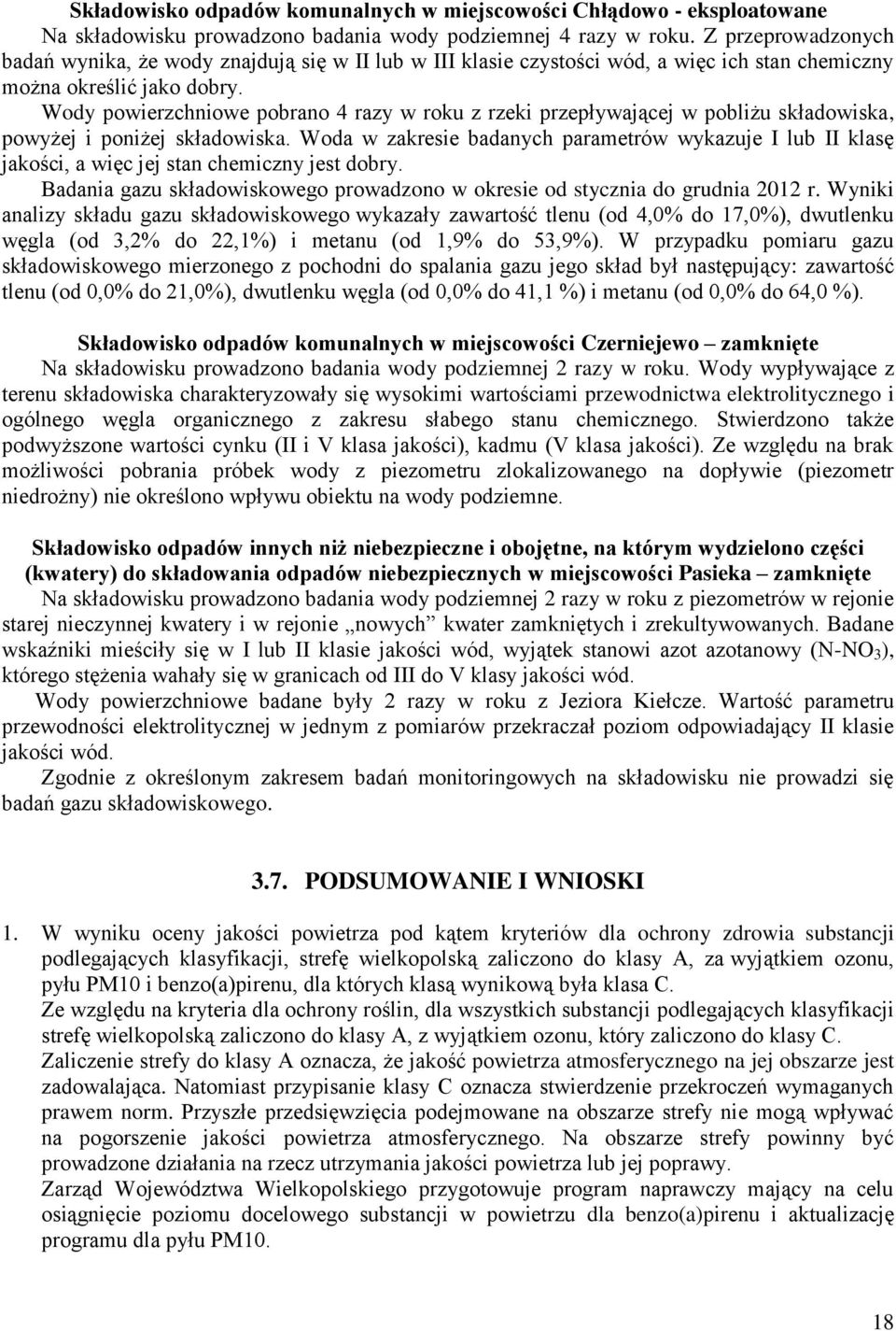 Wody powierzchniowe pobrano 4 razy w roku z rzeki przepływającej w pobliżu składowiska, powyżej i poniżej składowiska.