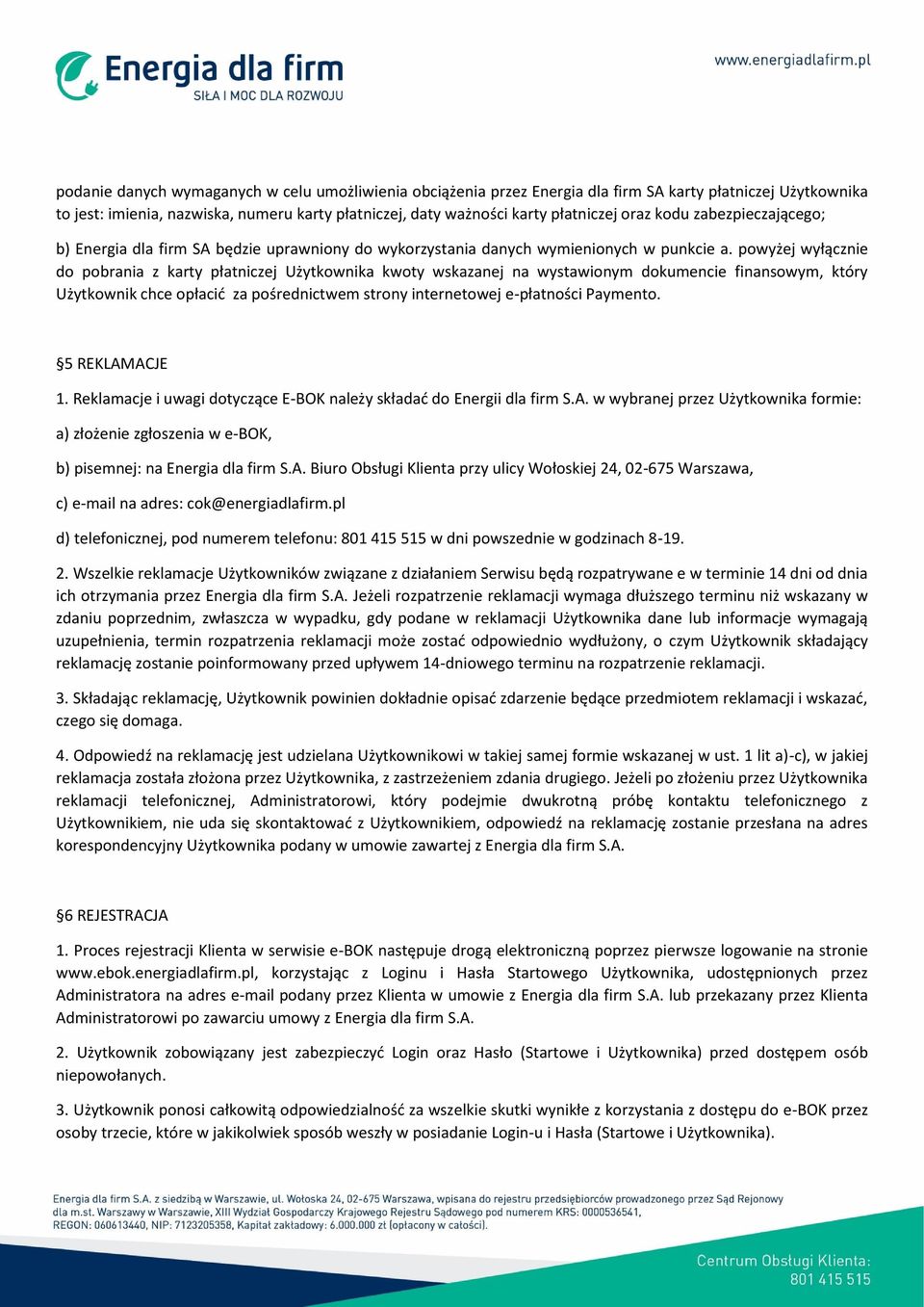 powyżej wyłącznie do pobrania z karty płatniczej Użytkownika kwoty wskazanej na wystawionym dokumencie finansowym, który Użytkownik chce opłacić za pośrednictwem strony internetowej e-płatności