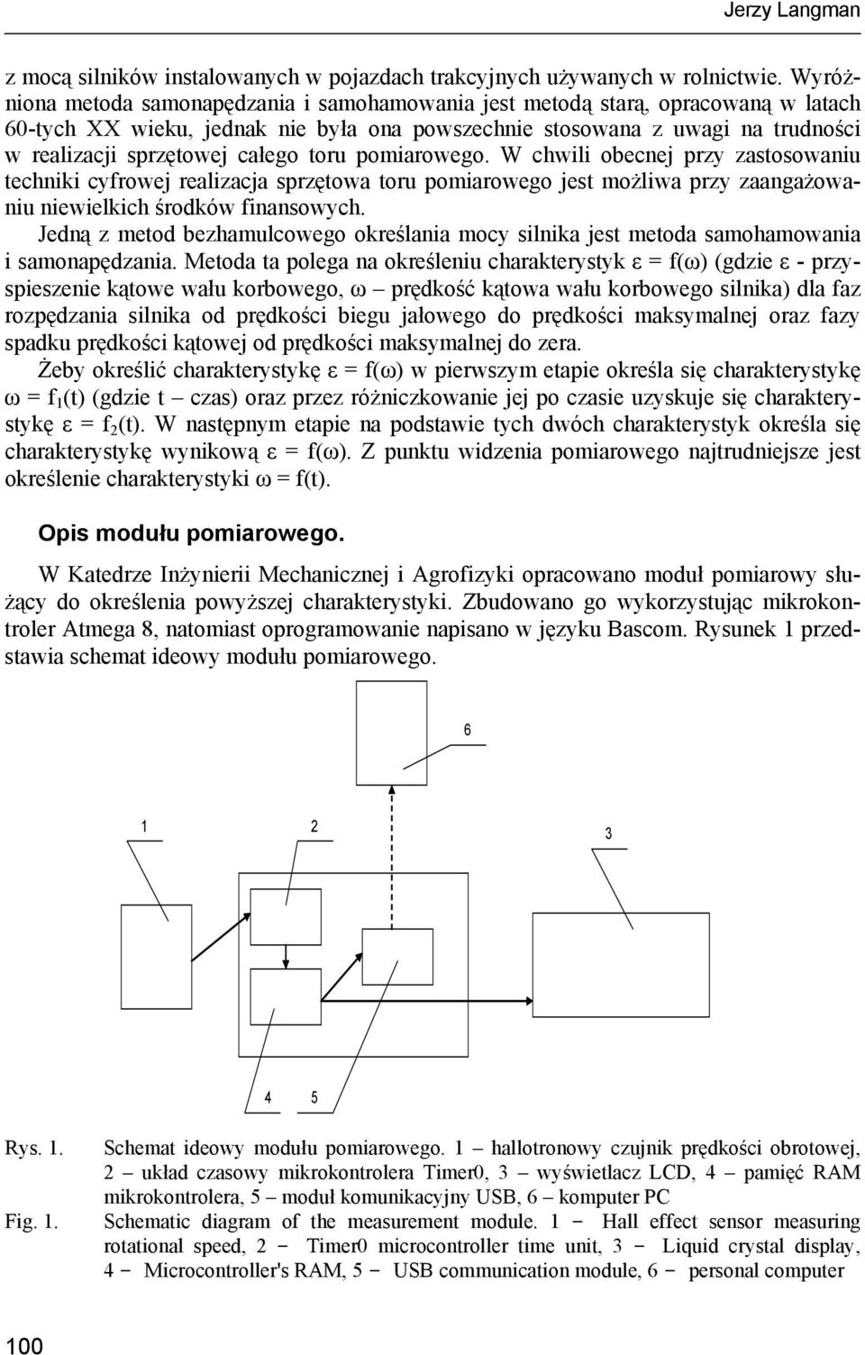 toru pomiarowego. W chwili obecnej przy zastosowaniu techniki cyfrowej realizacja sprzętowa toru pomiarowego jest możliwa przy zaangażowaniu niewielkich środków finansowych.