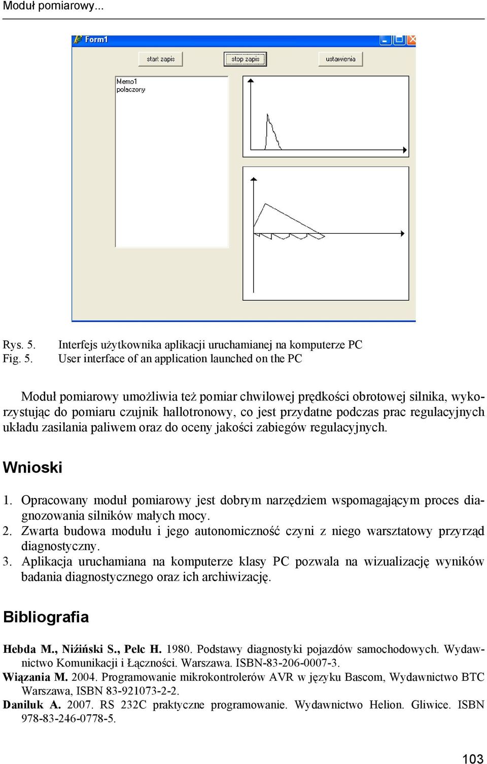 Interfejs użytkownika aplikacji uruchamianej na komputerze PC User interface of an application launched on the PC Moduł pomiarowy umożliwia też pomiar chwilowej prędkości obrotowej silnika,