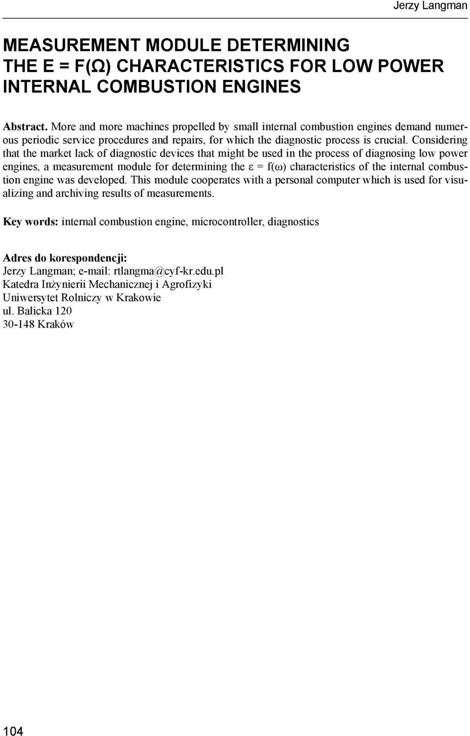 Considering that the market lack of diagnostic devices that might be used in the process of diagnosing low power engines, a measurement module for determining the ε = f(ω) characteristics of the