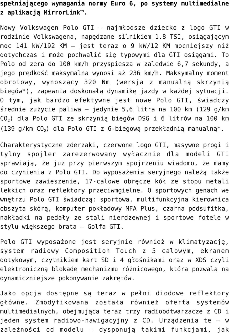 To Polo od zera do 100 km/h przyspiesza w zaledwie 6,7 sekundy, a jego prędkość maksymalna wynosi aż 236 km/h.
