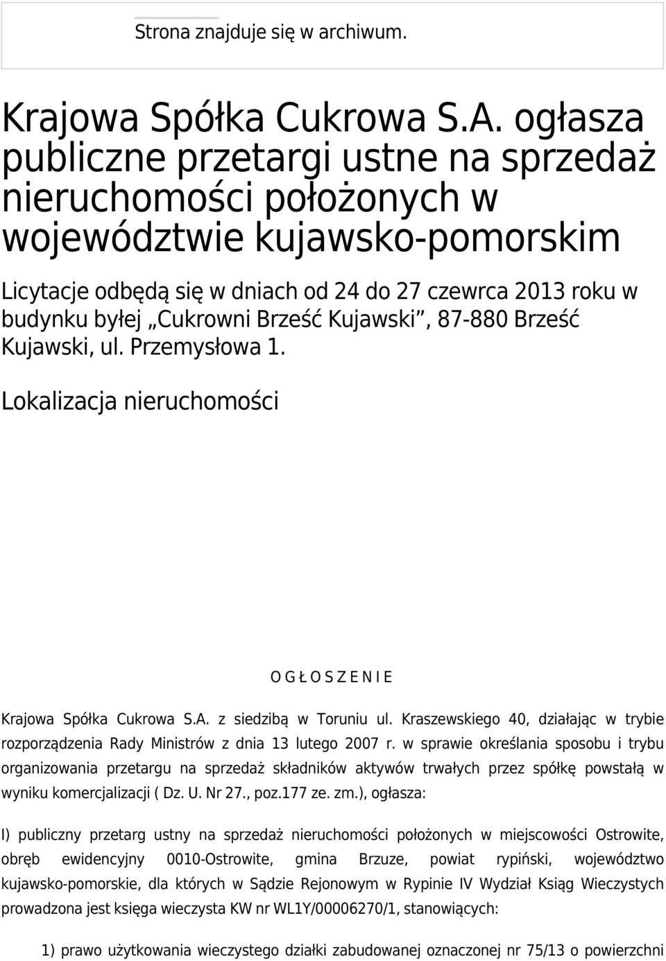 Kujawski, 87-880 Brześć Kujawski, ul. Przemysłowa 1. Lokalizacja nieruchomości O G Ł O S Z E N I E Krajowa Spółka Cukrowa S.A. z siedzibą w Toruniu ul.