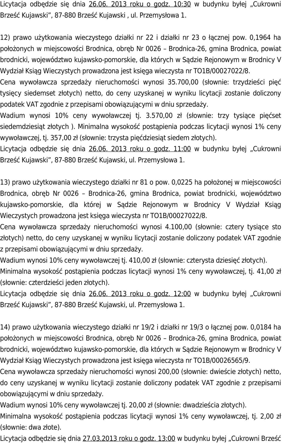 0,1964 ha położonych w miejscowości Brodnica, obręb Nr 0026 Brodnica-26, gmina Brodnica, powiat brodnicki, województwo kujawsko-pomorskie, dla których w Sądzie Rejonowym w Brodnicy V Wydział Ksiąg