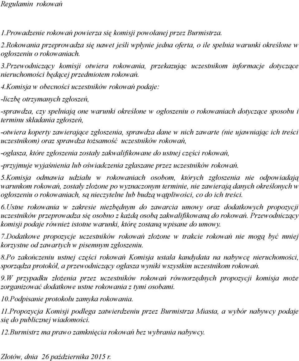 Przewodniczący komisji otwiera rokowania, przekazując uczestnikom informacje dotyczące nieruchomości będącej przedmiotem rokowań. 4.