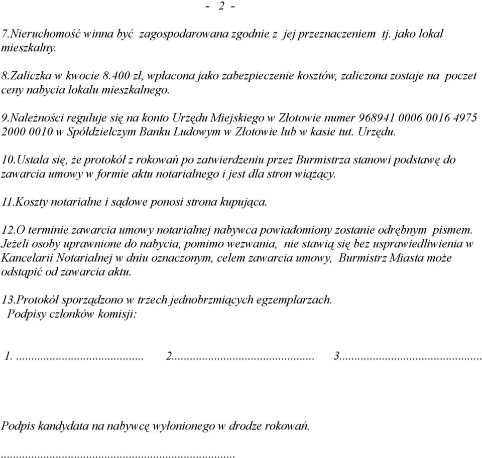 Należności reguluje się na konto Urzędu Miejskiego w Złotowie numer 968941 0006 0016 4975 2000 0010 w Spółdzielczym Banku Ludowym w Złotowie lub w kasie tut. Urzędu. 10.