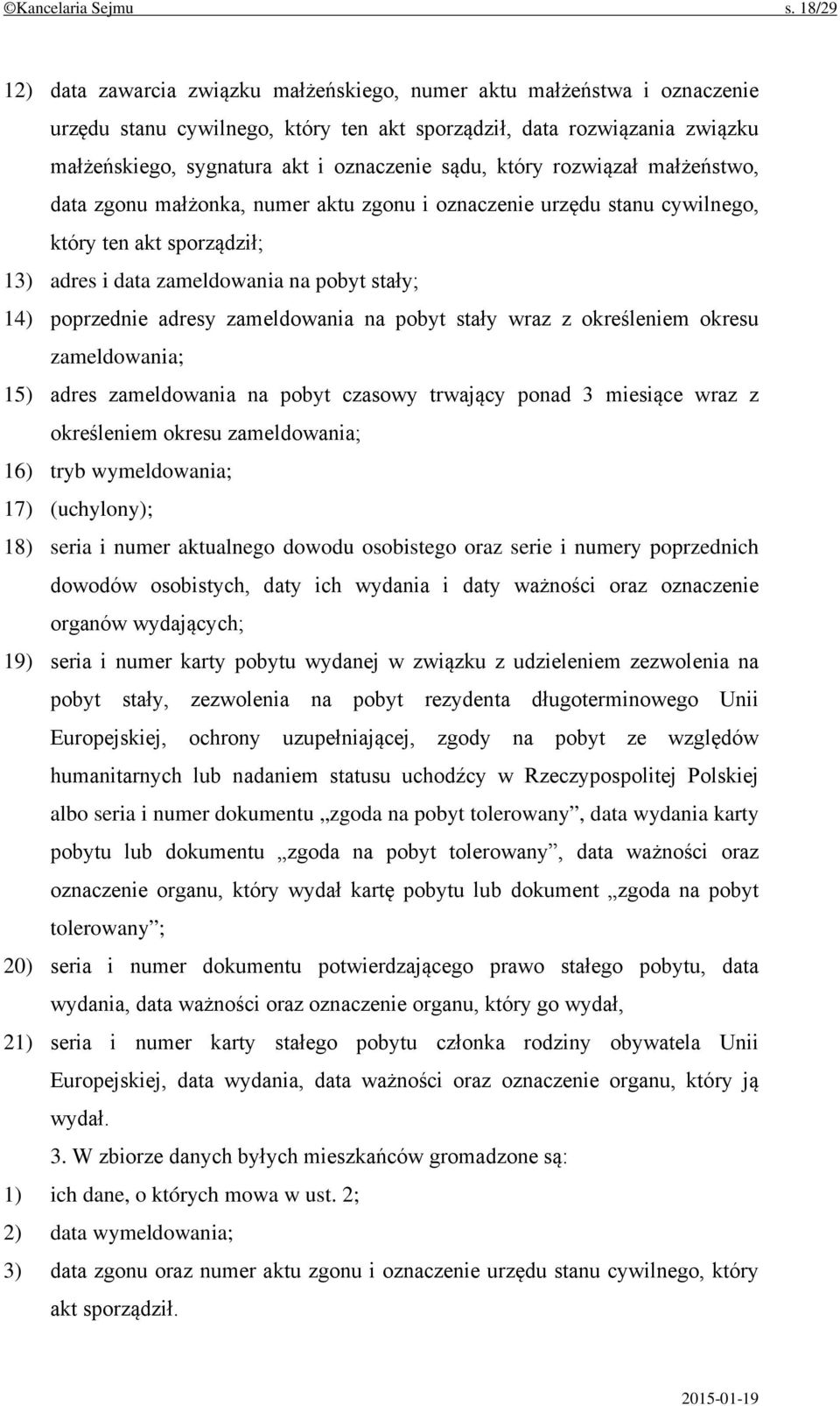 sądu, który rozwiązał małżeństwo, data zgonu małżonka, numer aktu zgonu i oznaczenie urzędu stanu cywilnego, który ten akt sporządził; 13) adres i data zameldowania na pobyt stały; 14) poprzednie