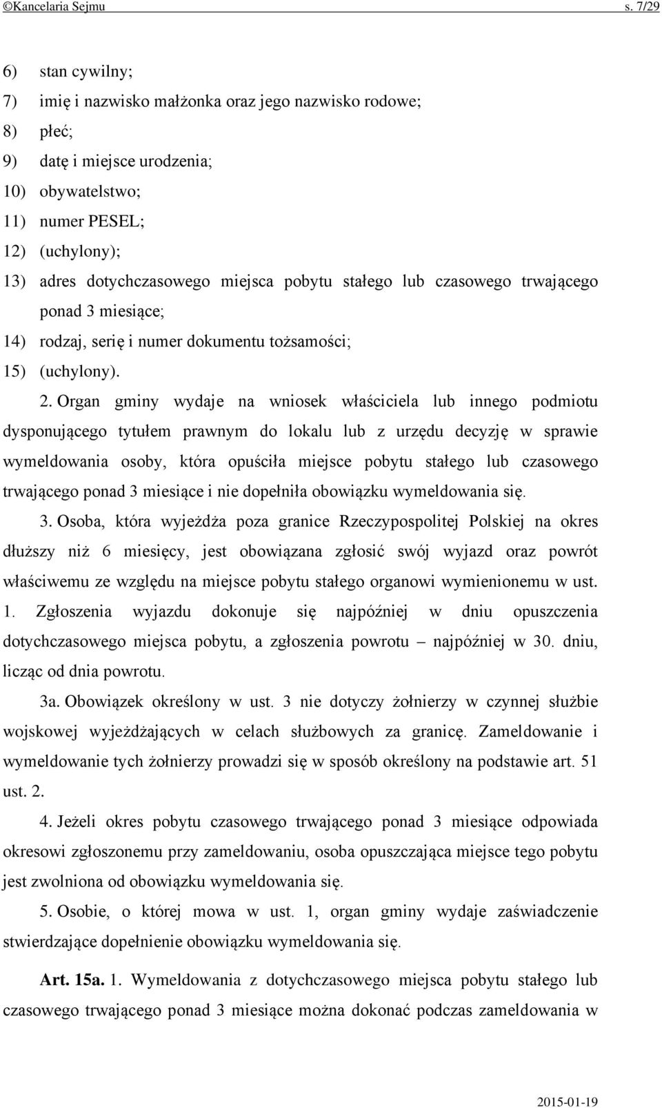 pobytu stałego lub czasowego trwającego ponad 3 miesiące; 14) rodzaj, serię i numer dokumentu tożsamości; 15) (uchylony). 2.