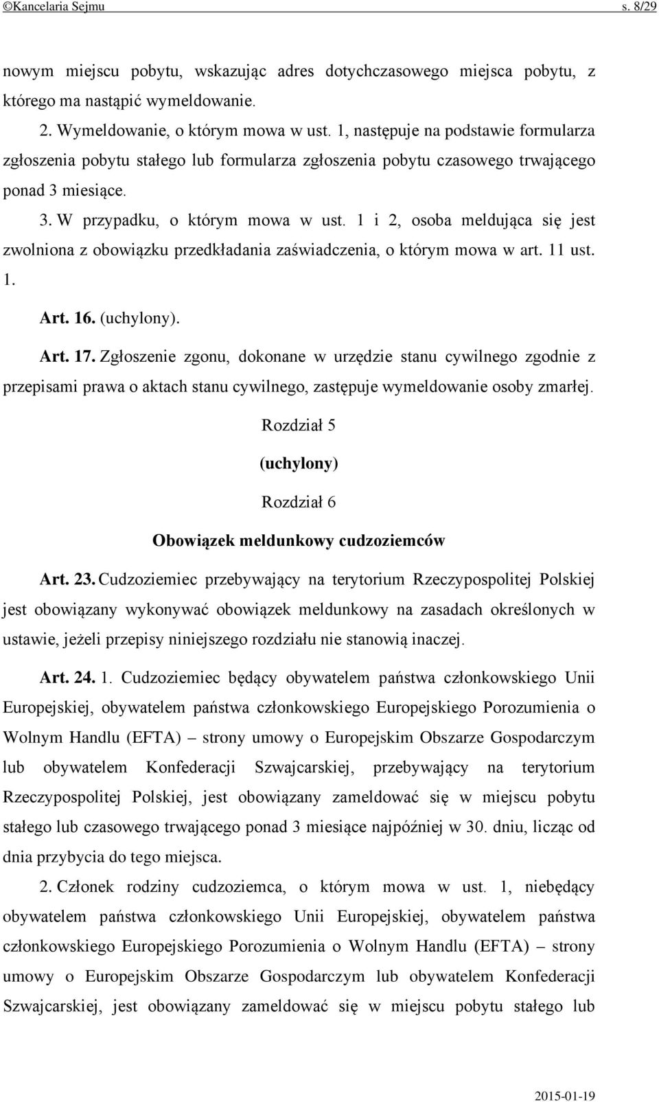 1 i 2, osoba meldująca się jest zwolniona z obowiązku przedkładania zaświadczenia, o którym mowa w art. 11 ust. 1. Art. 16. (uchylony). Art. 17.