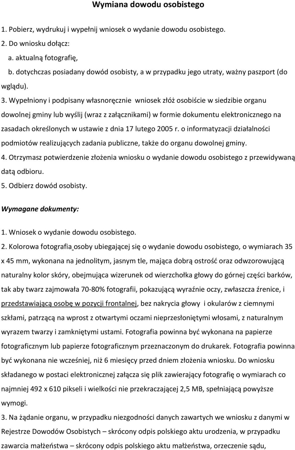 Wypełniony i podpisany własnoręcznie wniosek złóż osobiście w siedzibie organu dowolnej gminy lub wyślij (wraz z załącznikami) w formie dokumentu elektronicznego na zasadach określonych w ustawie z