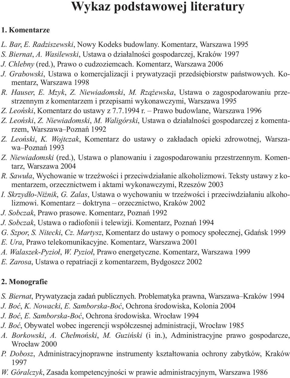Niewiadomski, M. Rz¹ ewska, Ustawa o zagospodarowaniu przestrzennym z komentarzem i przepisami wykonawczymi, Warszawa 1995 Z. Leoñski, Komentarz do ustawy z 7.7.1994 r.