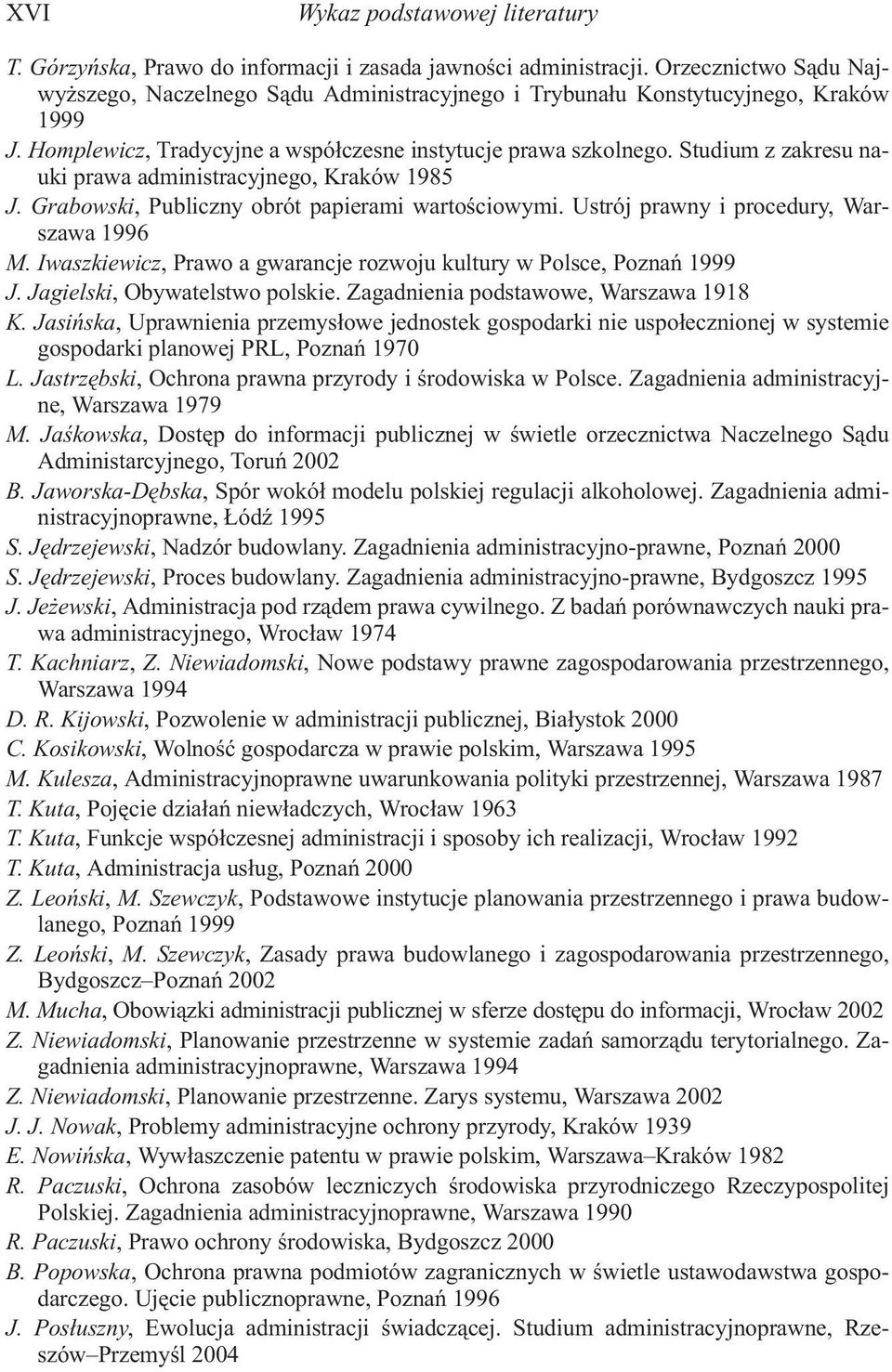 Studium z zakresu nauki prawa administracyjnego, Kraków 1985 J. Grabowski, Publiczny obrót papierami wartoœciowymi. Ustrój prawny i procedury, Warszawa 1996 M.