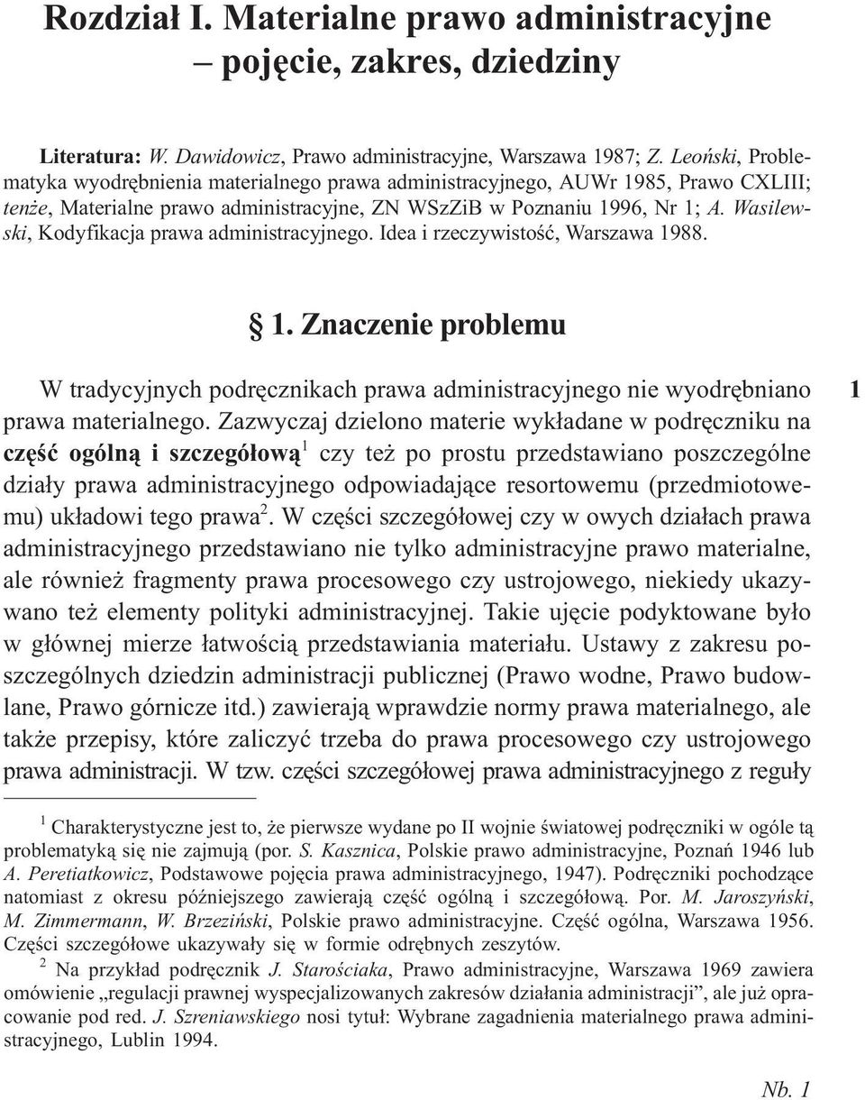 Wasilewski, Kodyfikacja prawa administracyjnego. Idea i rzeczywistoœæ, Warszawa 1988. 1. Znaczenie problemu W tradycyjnych podrêcznikach prawa administracyjnego nie wyodrêbniano prawa materialnego.