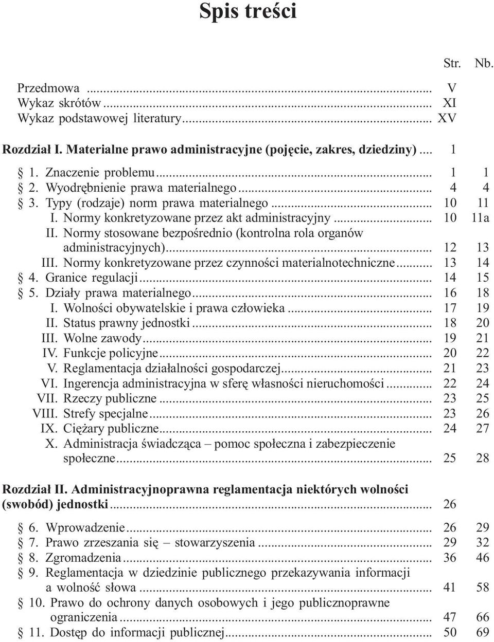 Normy stosowane bezpoœrednio (kontrolna rola organów administracyjnych)... 12 13 III. Normy konkretyzowane przez czynnoœci materialnotechniczne... 13 14 4. Granice regulacji... 14 15 5.