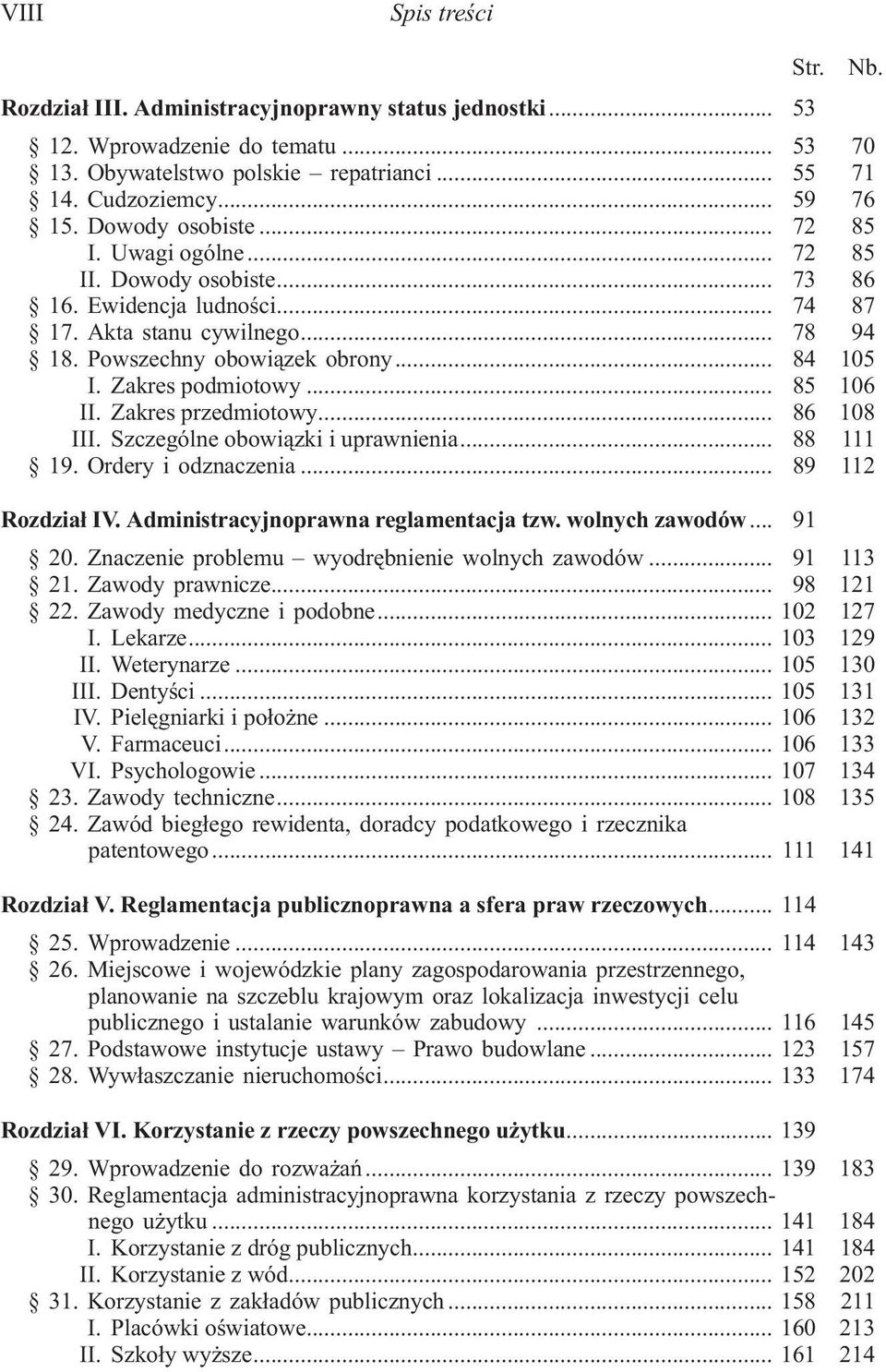 Zakres podmiotowy... 85 106 II. Zakres przedmiotowy... 86 108 III. Szczególne obowi¹zki i uprawnienia... 88 111 19. Ordery i odznaczenia... 89 112 Rozdzia³ IV. Administracyjnoprawna reglamentacja tzw.