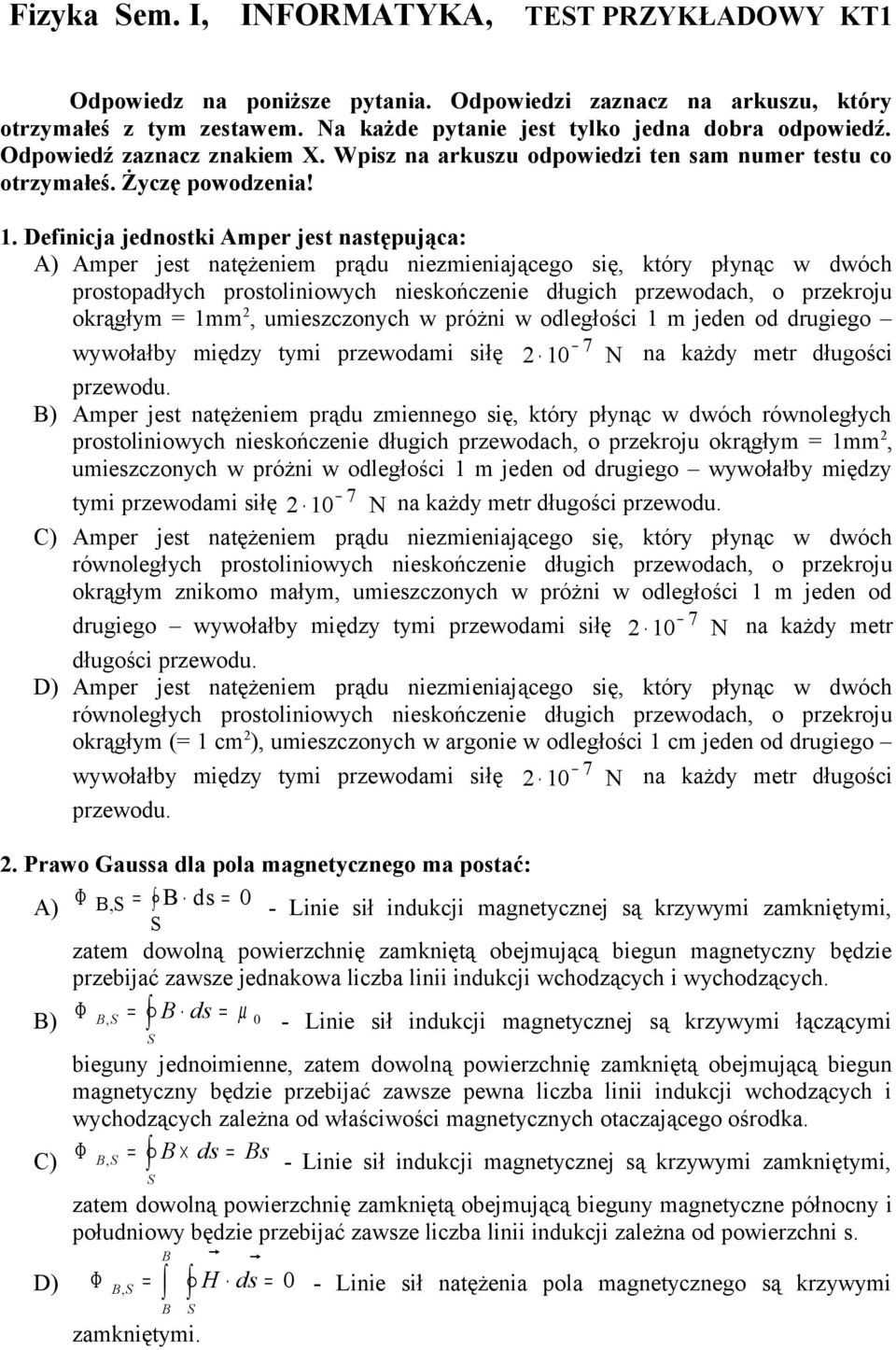Definija jednstki Ampe jest następująa: A) Ampe jest natężeniem pądu niezmieniająeg się, któy płyną w dwóh pstpadłyh pstliniwyh nieskńzenie długih pzewdah, pzekju kągłym = 1mm, umieszznyh w póżni w