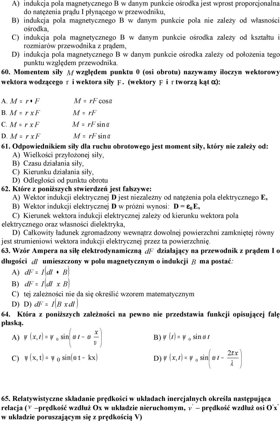 Mmentem siły M względem punktu 0 (si btu) nazywamy ilzyn wektwy wekta wdząeg i wekta siły F. (wekty F i twzą kąt α): A. M = F M = F sα B. M = x F M = F C. M = x F M = F sin α D.