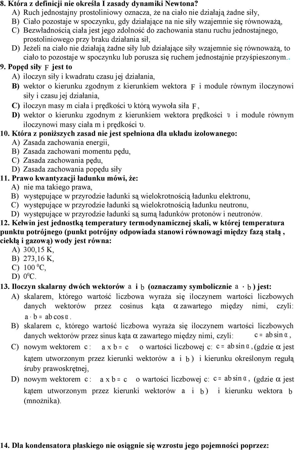 uhu jednstajneg, pstliniweg pzy baku działania sił, D) Jeżeli na iał nie działają żadne siły lub działająe siły wzajemnie się ównważą, t iał t pzstaje w spzynku lub pusza się uhem jednstajnie
