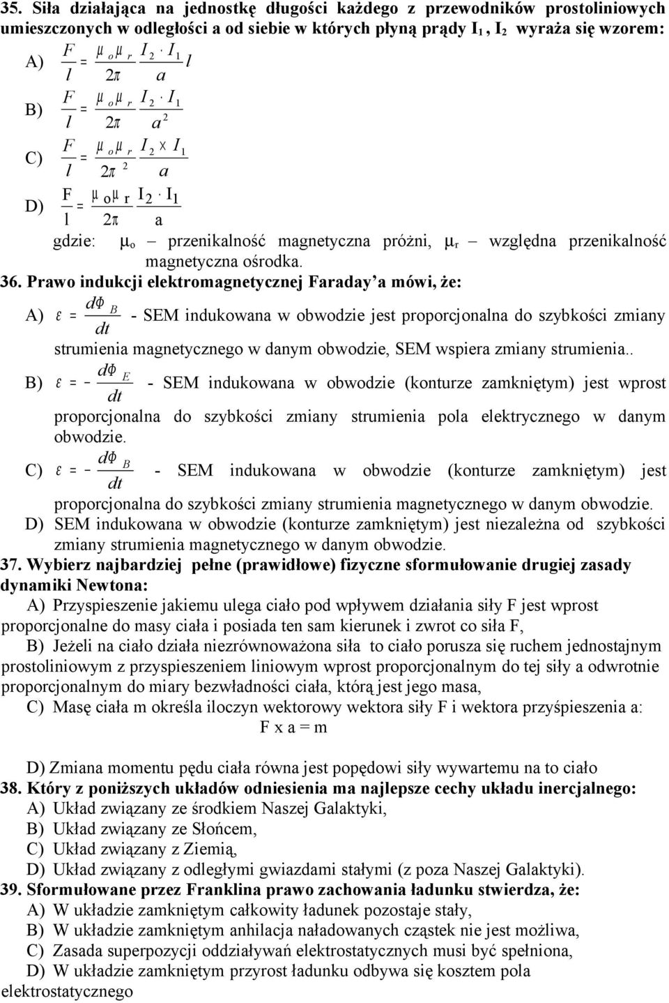 Paw indukji elektmagnetyznej Faaday a mówi, że: dφ A) ε = B - SEM indukwana w bwdzie jest ppjnalna d szybkśi zmiany stumienia magnetyzneg w danym bwdzie, SEM wspiea zmiany stumienia.