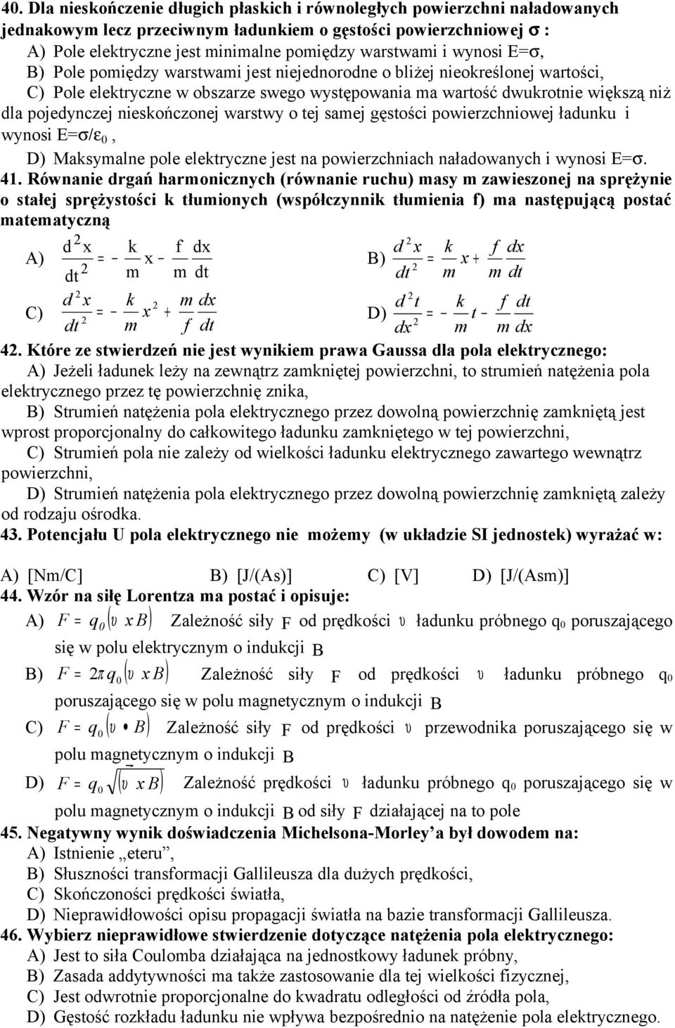 E=σ/ε 0, D) Maksymalne ple elektyzne jest na pwiezhniah naładwanyh i wynsi E=σ. 41.