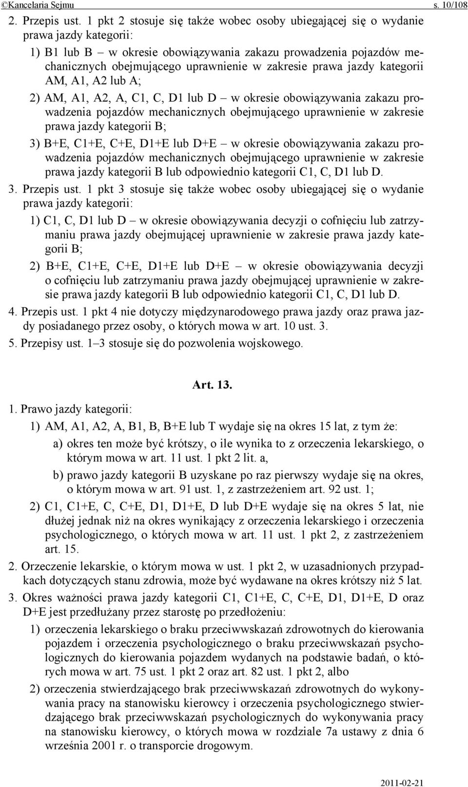 zakresie prawa jazdy kategorii AM, A1, A2 lub A; 2) AM, A1, A2, A, C1, C, D1 lub D w okresie obowiązywania zakazu prowadzenia pojazdów mechanicznych obejmującego uprawnienie w zakresie prawa jazdy