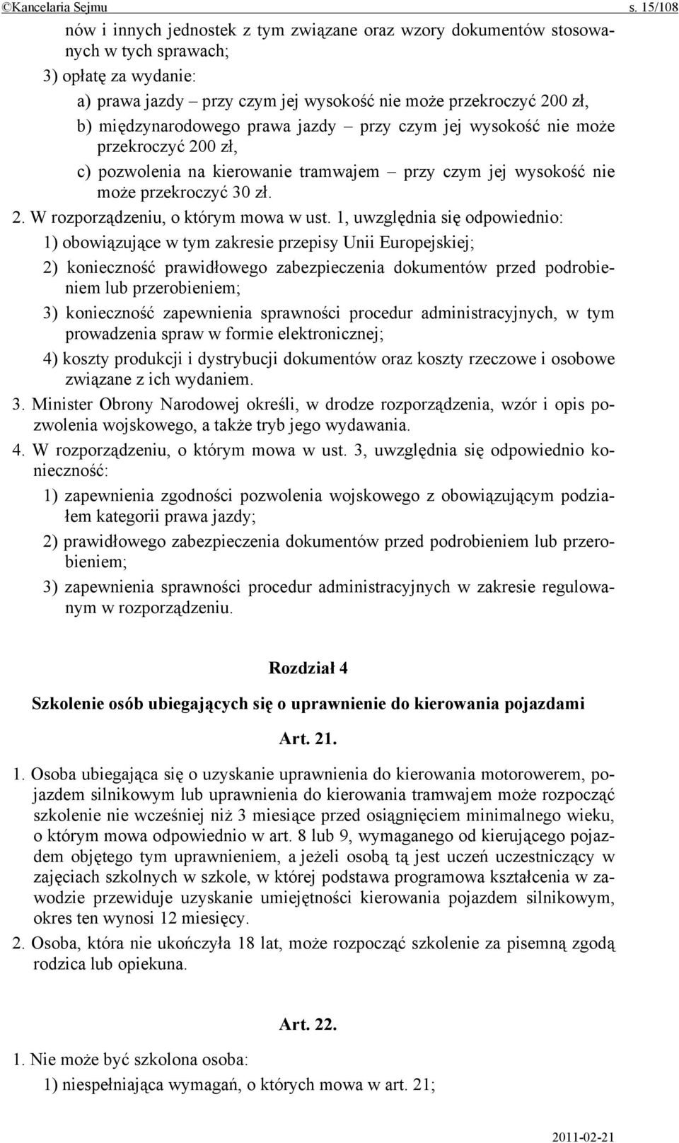 międzynarodowego prawa jazdy przy czym jej wysokość nie może przekroczyć 200 zł, c) pozwolenia na kierowanie tramwajem przy czym jej wysokość nie może przekroczyć 30 zł. 2. W rozporządzeniu, o którym mowa w ust.