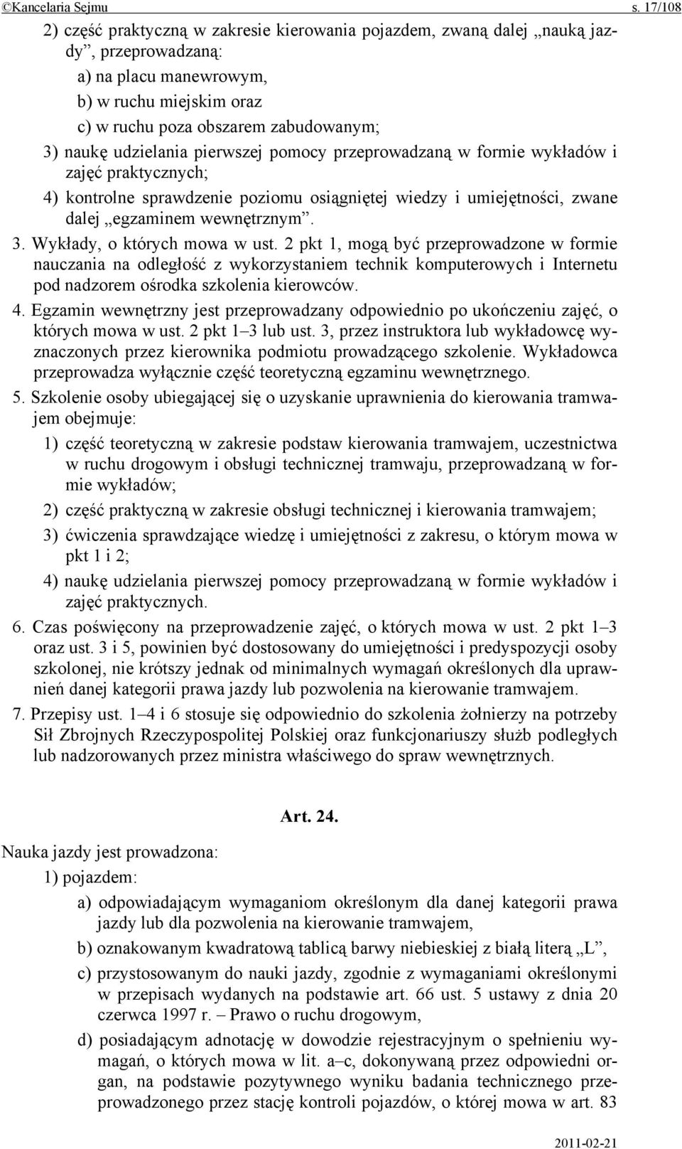 udzielania pierwszej pomocy przeprowadzaną w formie wykładów i zajęć praktycznych; 4) kontrolne sprawdzenie poziomu osiągniętej wiedzy i umiejętności, zwane dalej egzaminem wewnętrznym. 3.