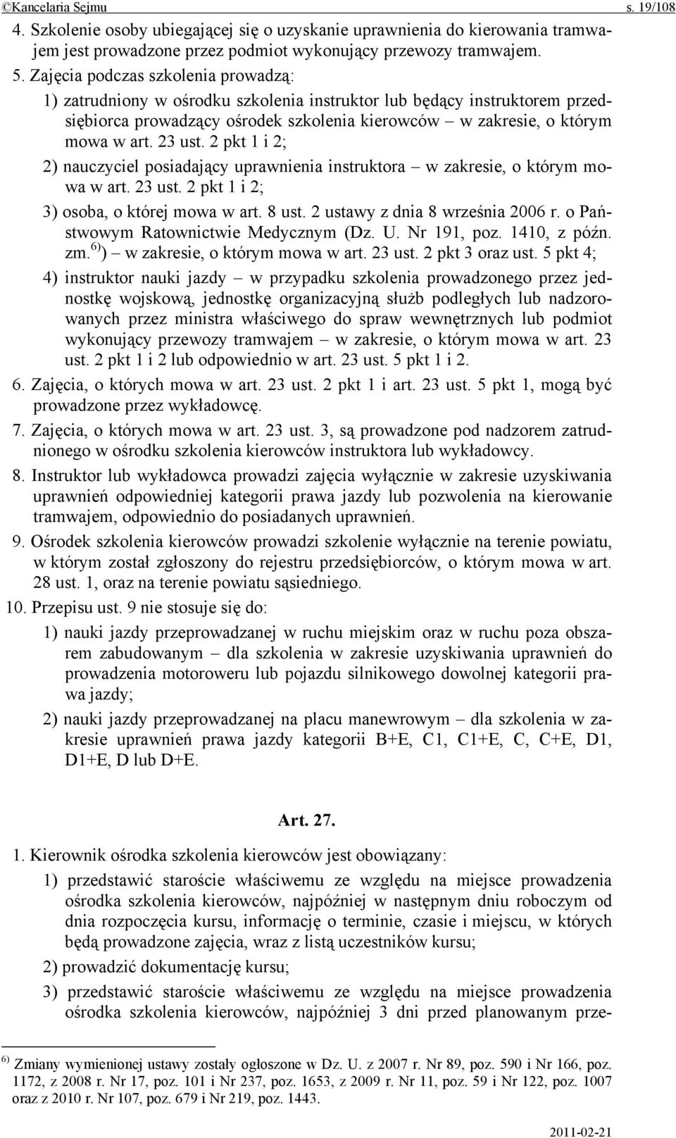 2 pkt 1 i 2; 2) nauczyciel posiadający uprawnienia instruktora w zakresie, o którym mowa w art. 23 ust. 2 pkt 1 i 2; 3) osoba, o której mowa w art. 8 ust. 2 ustawy z dnia 8 września 2006 r.