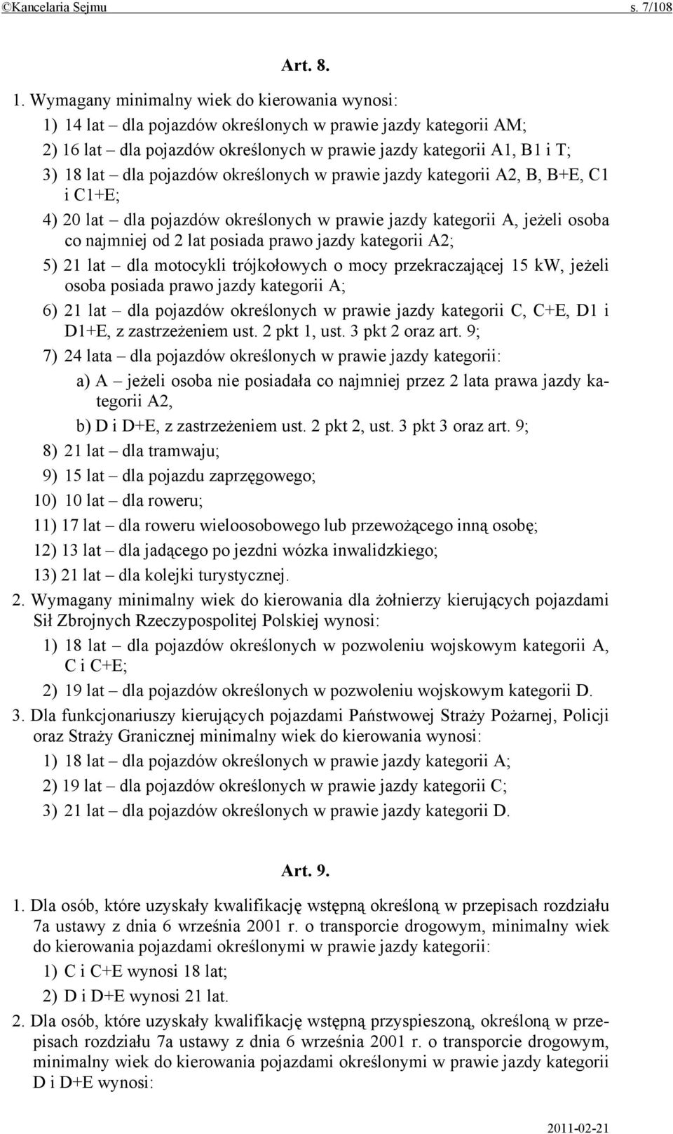 pojazdów określonych w prawie jazdy kategorii A2, B, B+E, C1 i C1+E; 4) 20 lat dla pojazdów określonych w prawie jazdy kategorii A, jeżeli osoba co najmniej od 2 lat posiada prawo jazdy kategorii A2;