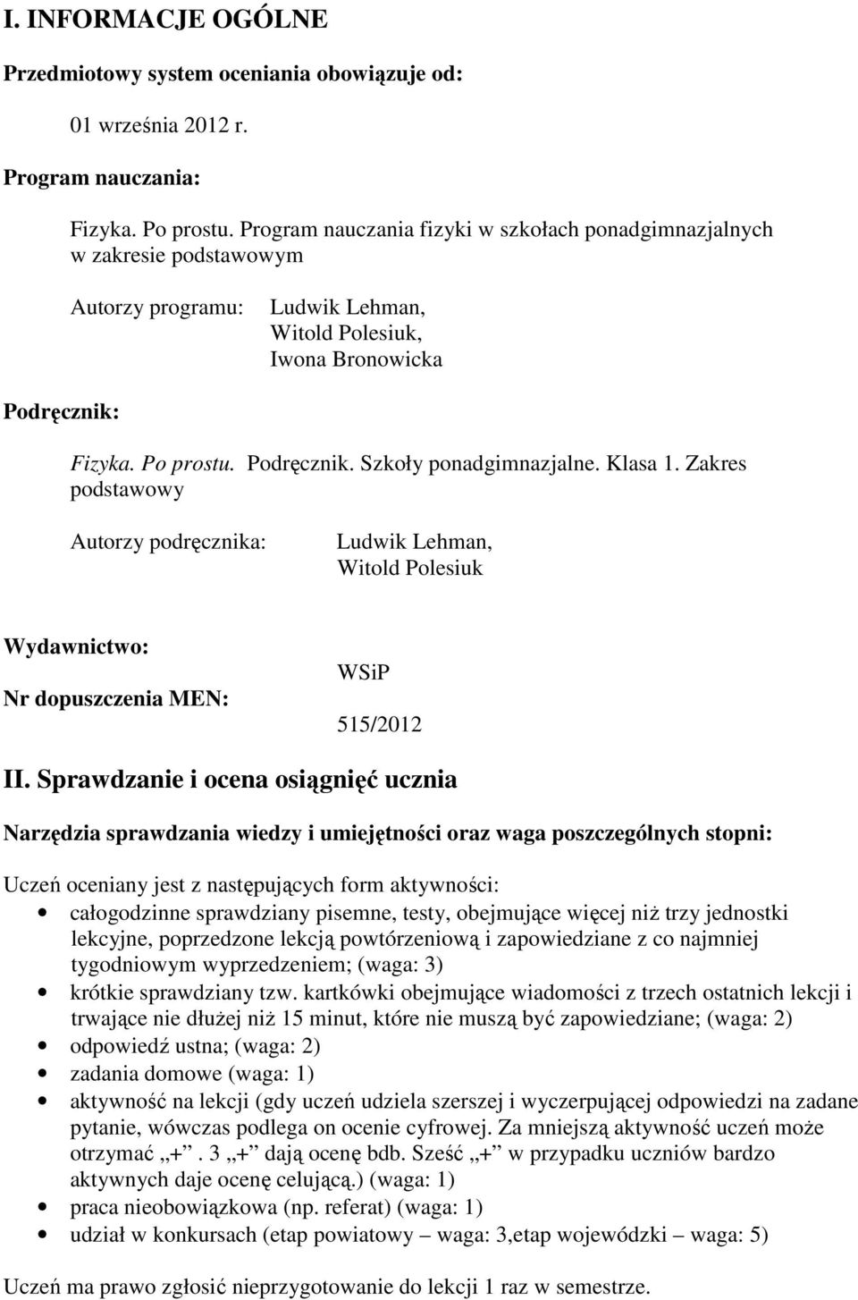 Klasa 1. Zakres podstawowy Autorzy podręcznika: Ludwik Lehman, Witold Polesiuk Wydawnictwo: Nr dopuszczenia MEN: WSiP 515/2012 II.