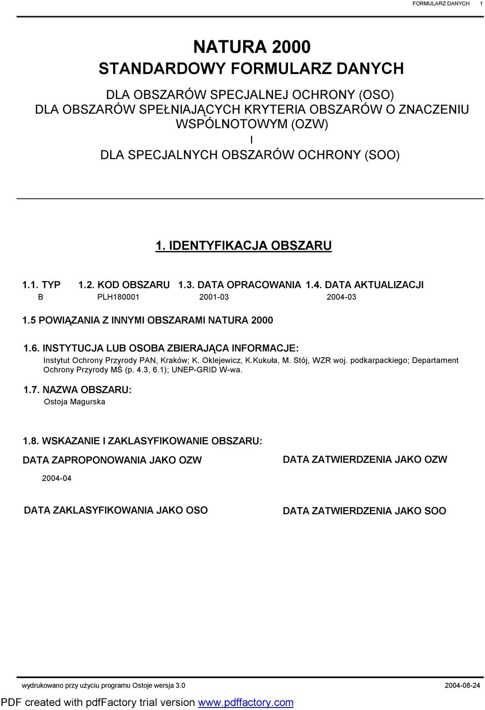 INSTYTUJ LUB OSOB ZBIERJĄ INFORMJE: Instytut Ochrony rzyrody N, Kraków; K. Oklejewicz, K.Kukuła, M. Stój, WZR woj. podkarpackiego; epartament Ochrony rzyrody MŚ (p. 4.3, 6.1); UNE-GRI W-wa. 1.7.