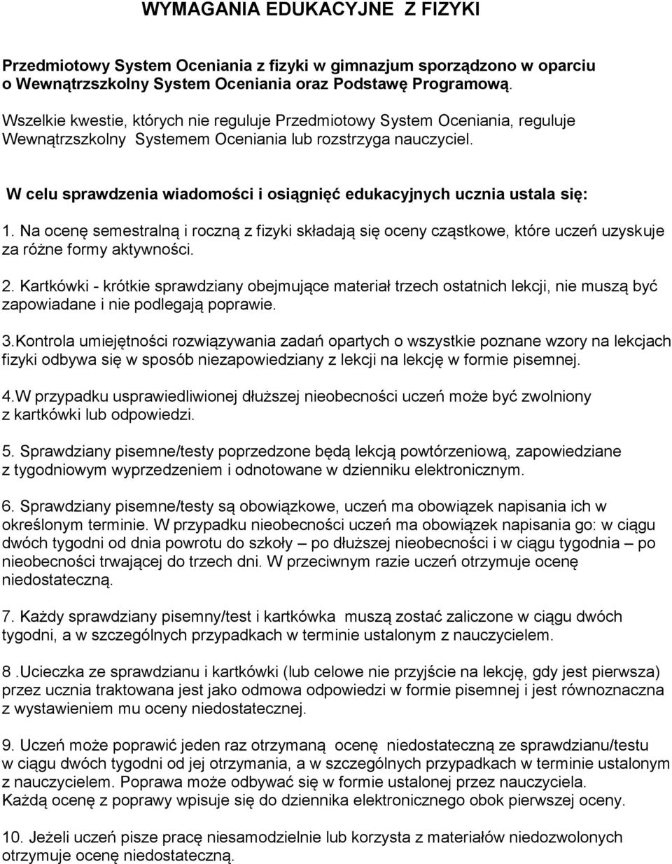 W celu sprawdzenia wiadomości i osiągnięć edukacyjnych ucznia ustala się: 1. Na ocenę semestralną i roczną z fizyki składają się oceny cząstkowe, które uczeń uzyskuje za różne formy aktywności. 2.