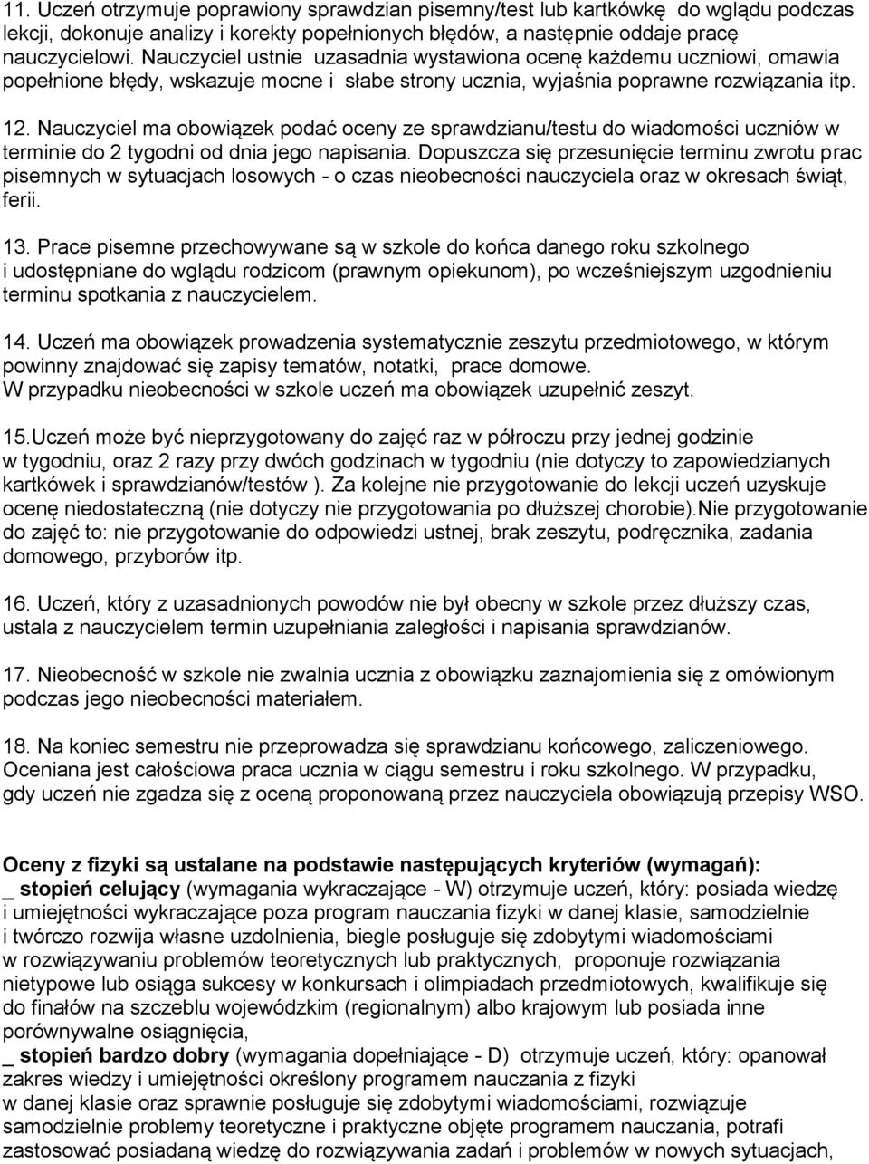 Nauczyciel ma obowiązek podać oceny ze sprawdzianu/testu do wiadomości uczniów w terminie do 2 tygodni od dnia jego napisania.