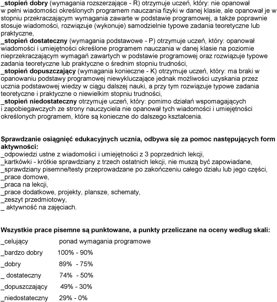 podstawowe - P) otrzymuje uczeń, który: opanował wiadomości i umiejętności określone programem nauczania w danej klasie na poziomie nieprzekraczającym wymagań zawartych w podstawie programowej oraz